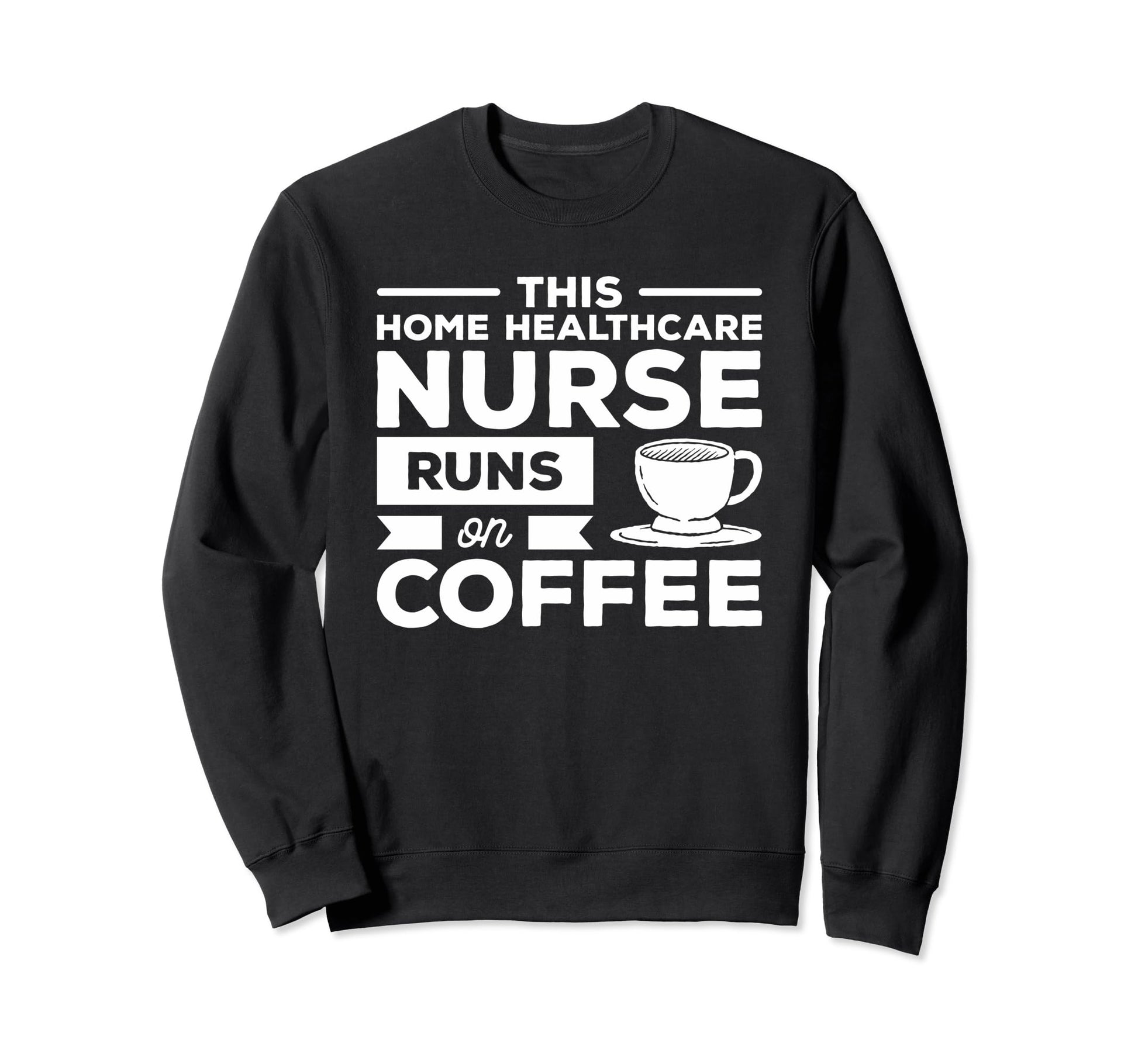 This Home Healthcare Nurse Runs Sweatshirt - Aesthetic Graphic Unisex - T-Shirt, Sweatshirt, Hoodie