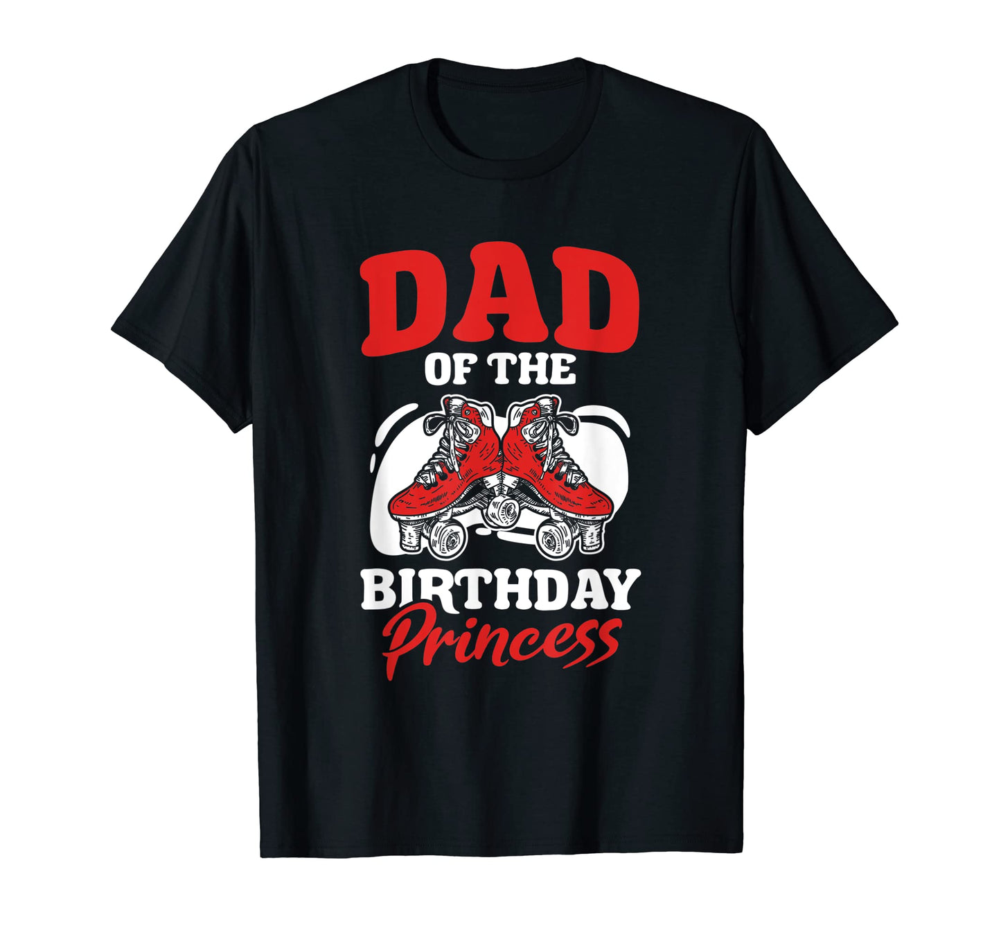 Mens Dad Birthday Princess Roller T-Shirt - Casual Everyday Wear Men Women - T-Shirt, Sweatshirt, Hoodie