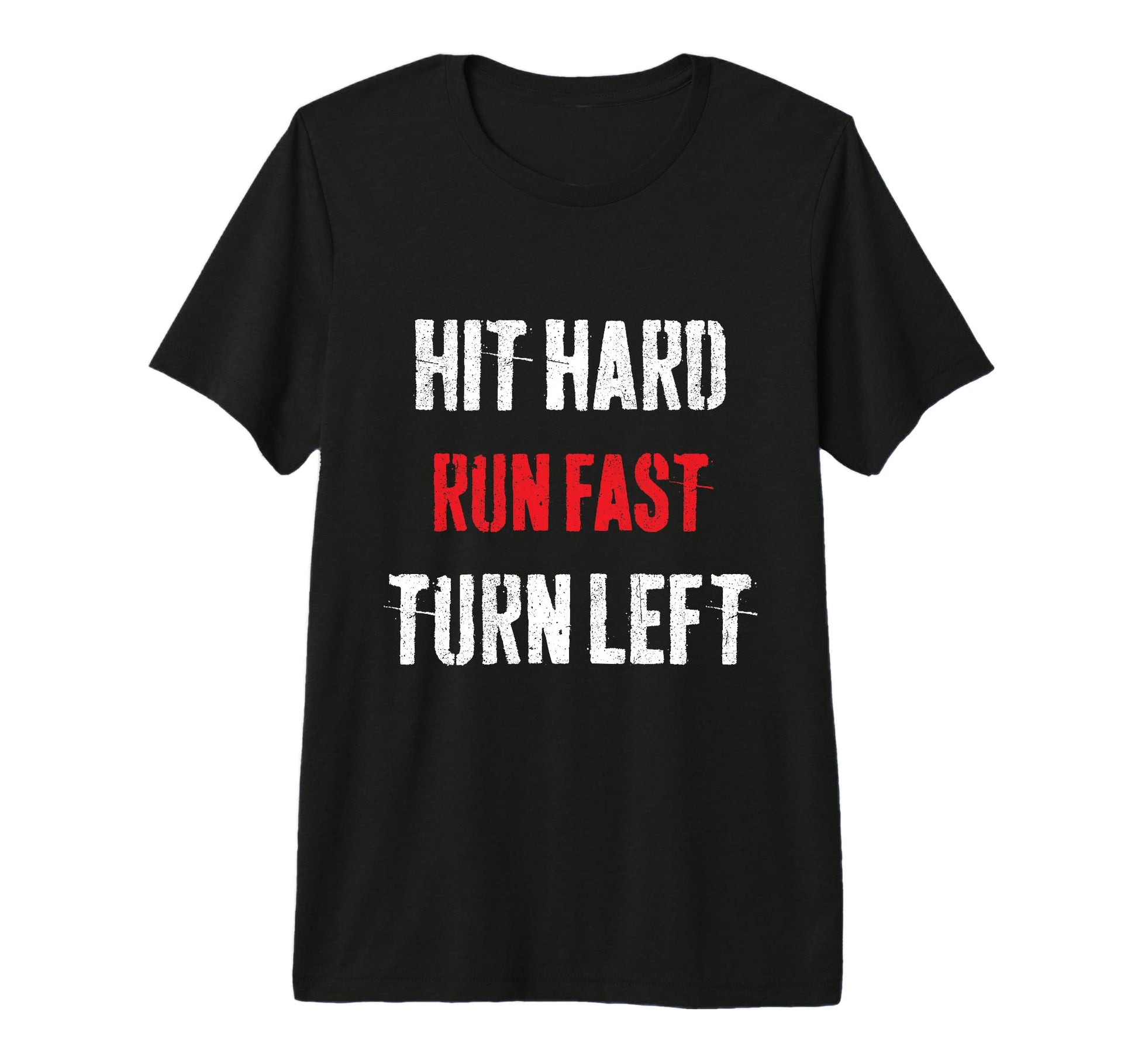 Hit Hard Run Fast Turn Left Funny T-Shirt - Aesthetic Graphic for Adults - T-Shirt, Sweatshirt, Hoodie