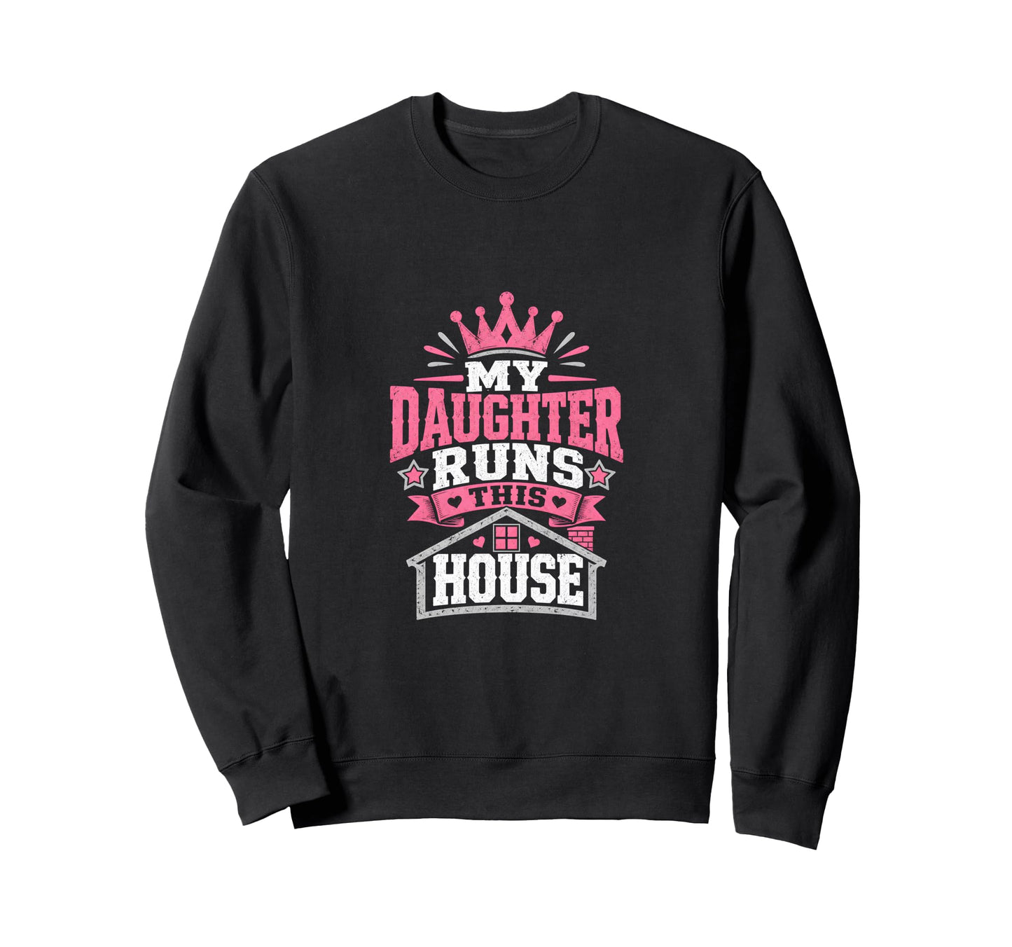 My Daughter Runs This House Daddy Sweatshirt - Unique Graphic for Adults - T-Shirt, Sweatshirt, Hoodie