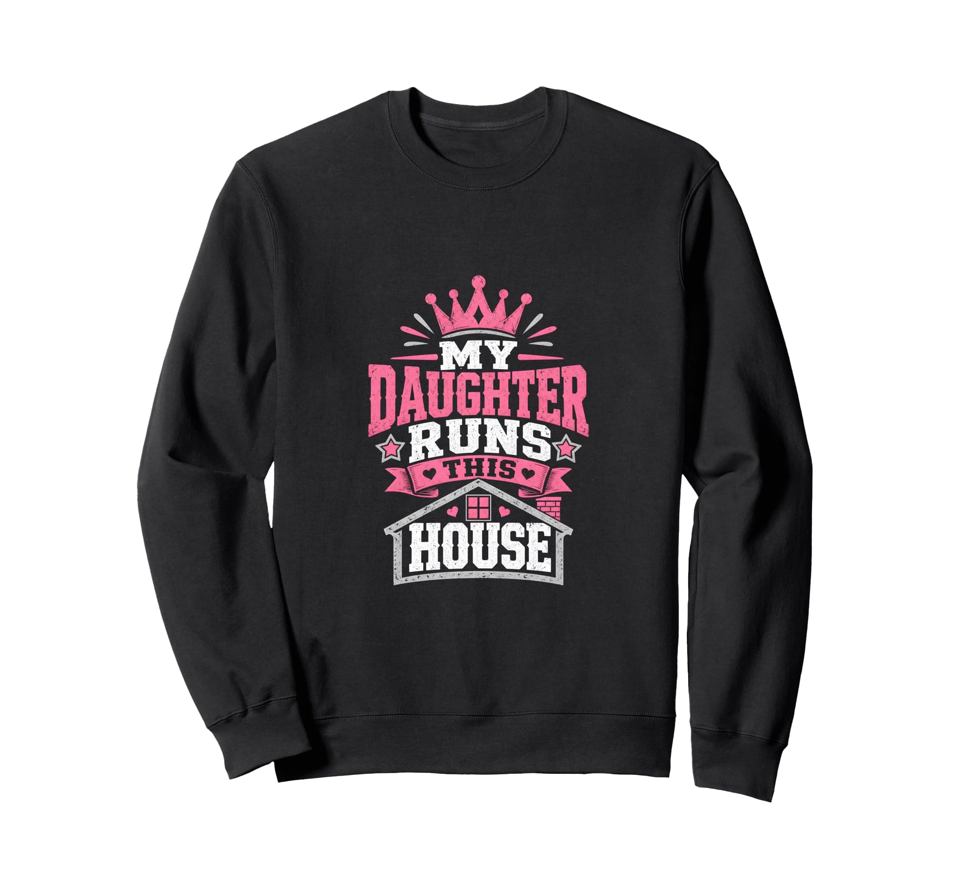 My Daughter Runs This House Daddy Sweatshirt - Unique Graphic for Adults - T-Shirt, Sweatshirt, Hoodie