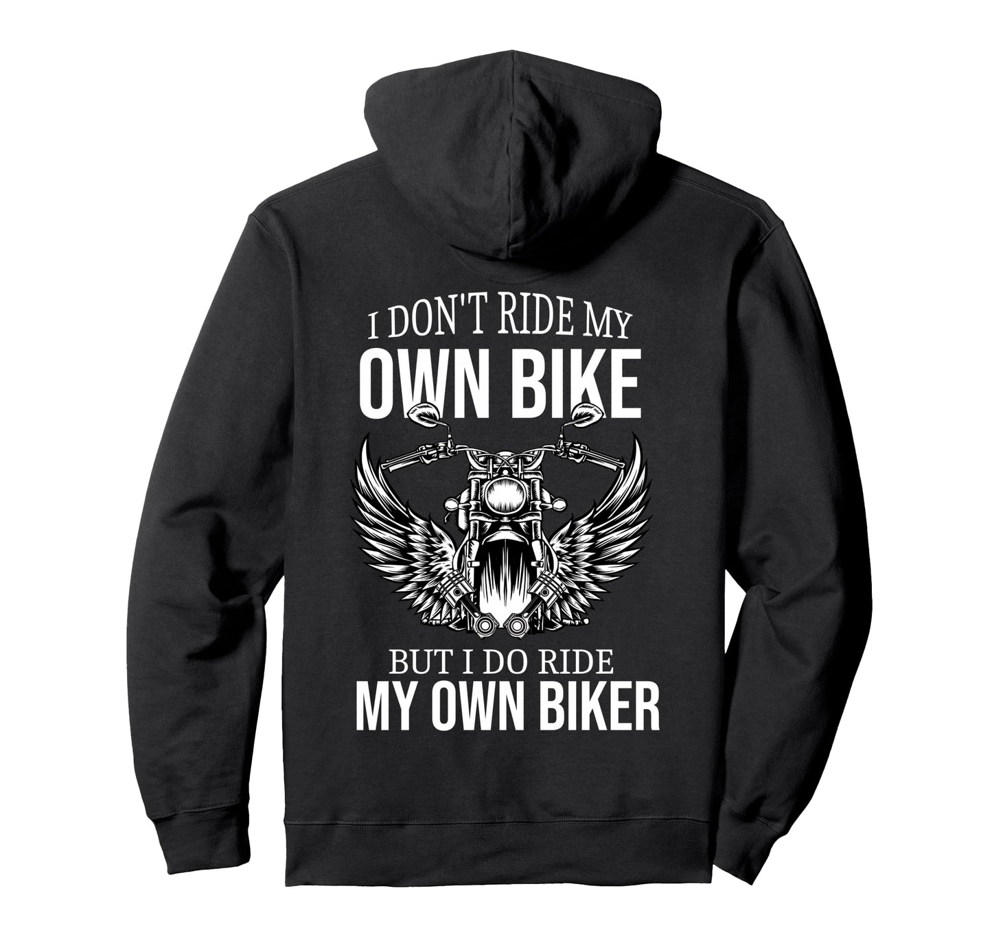I Dont Ride My Own Bike But I Do Ride My Hoodie - Novelty Apparel Unisex - T-Shirt, Sweatshirt, Hoodie