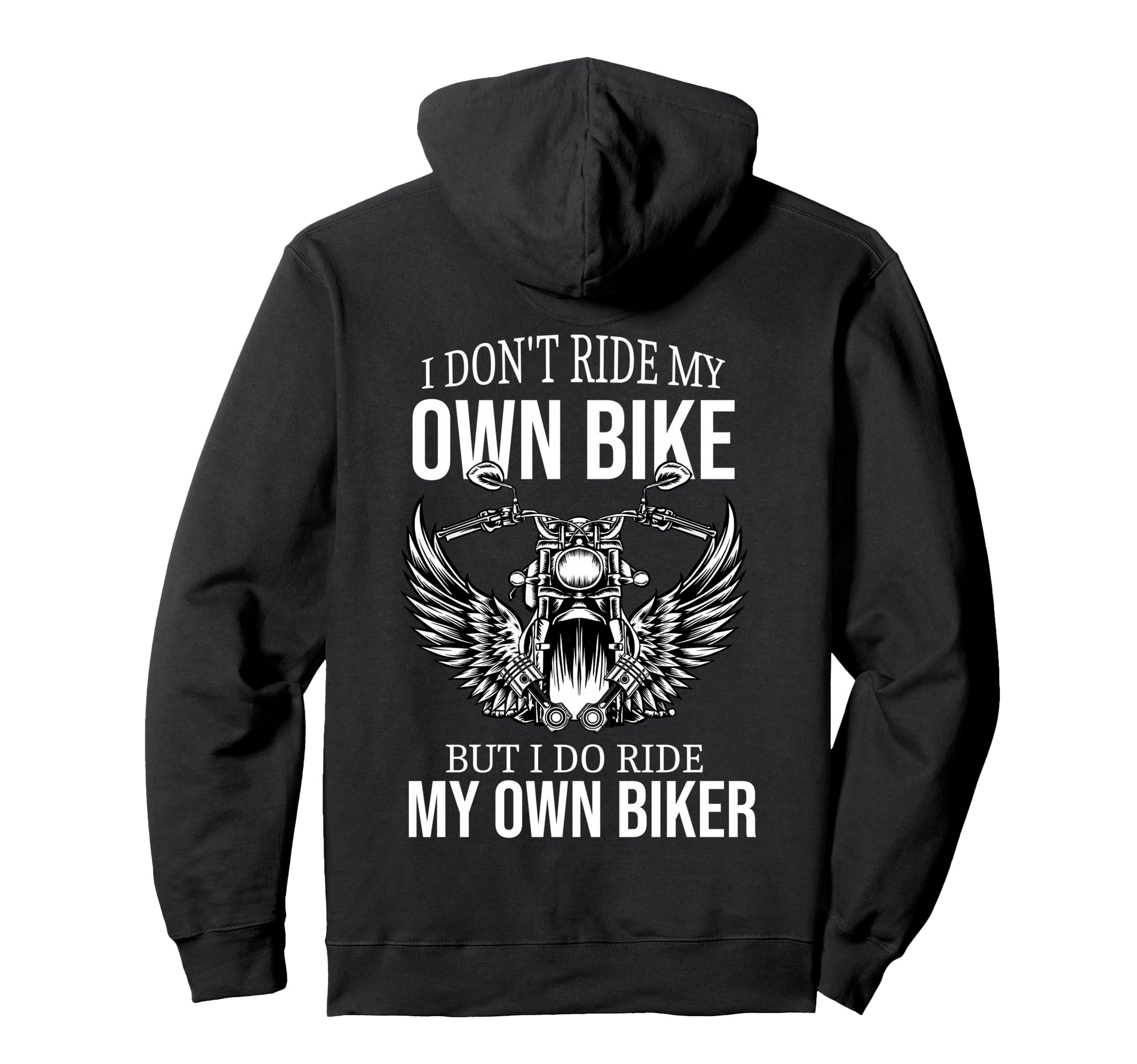 I Dont Ride My Own Bike But I Do Ride My Hoodie - Novelty Apparel Unisex - T-Shirt, Sweatshirt, Hoodie