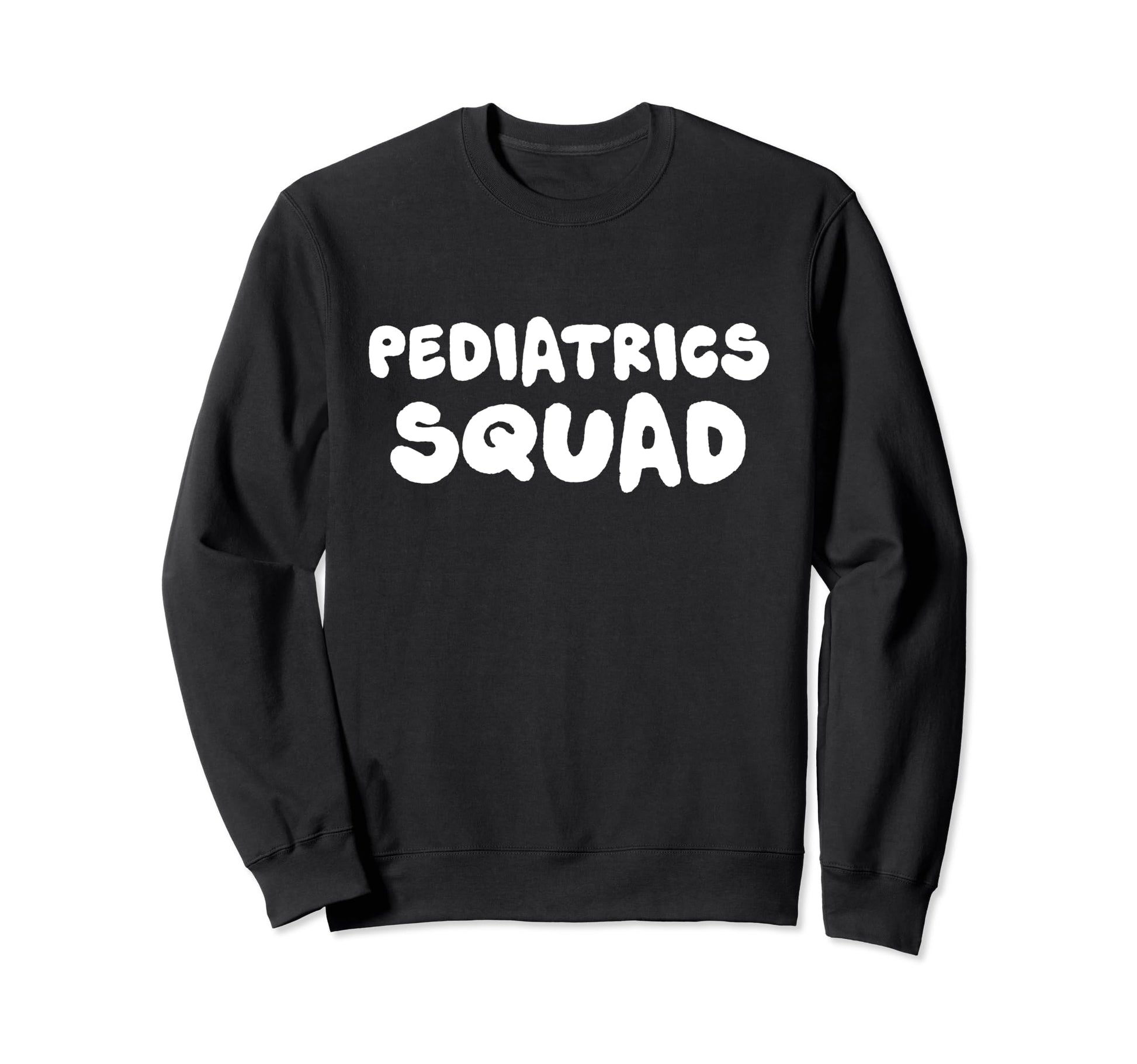 Pediatrics Squad Pediatrician Sweatshirt - Fun Novelty Design Men Women - T-Shirt, Sweatshirt, Hoodie