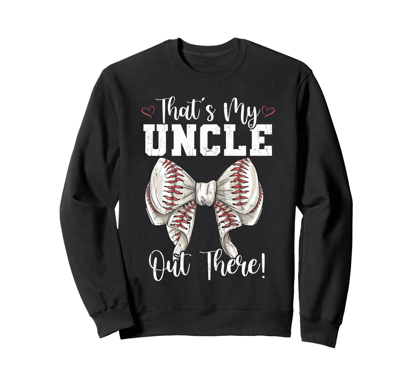 Thats My Uncle Out There Sweatshirt - Fun Novelty Design for Adults - T-Shirt, Sweatshirt, Hoodie