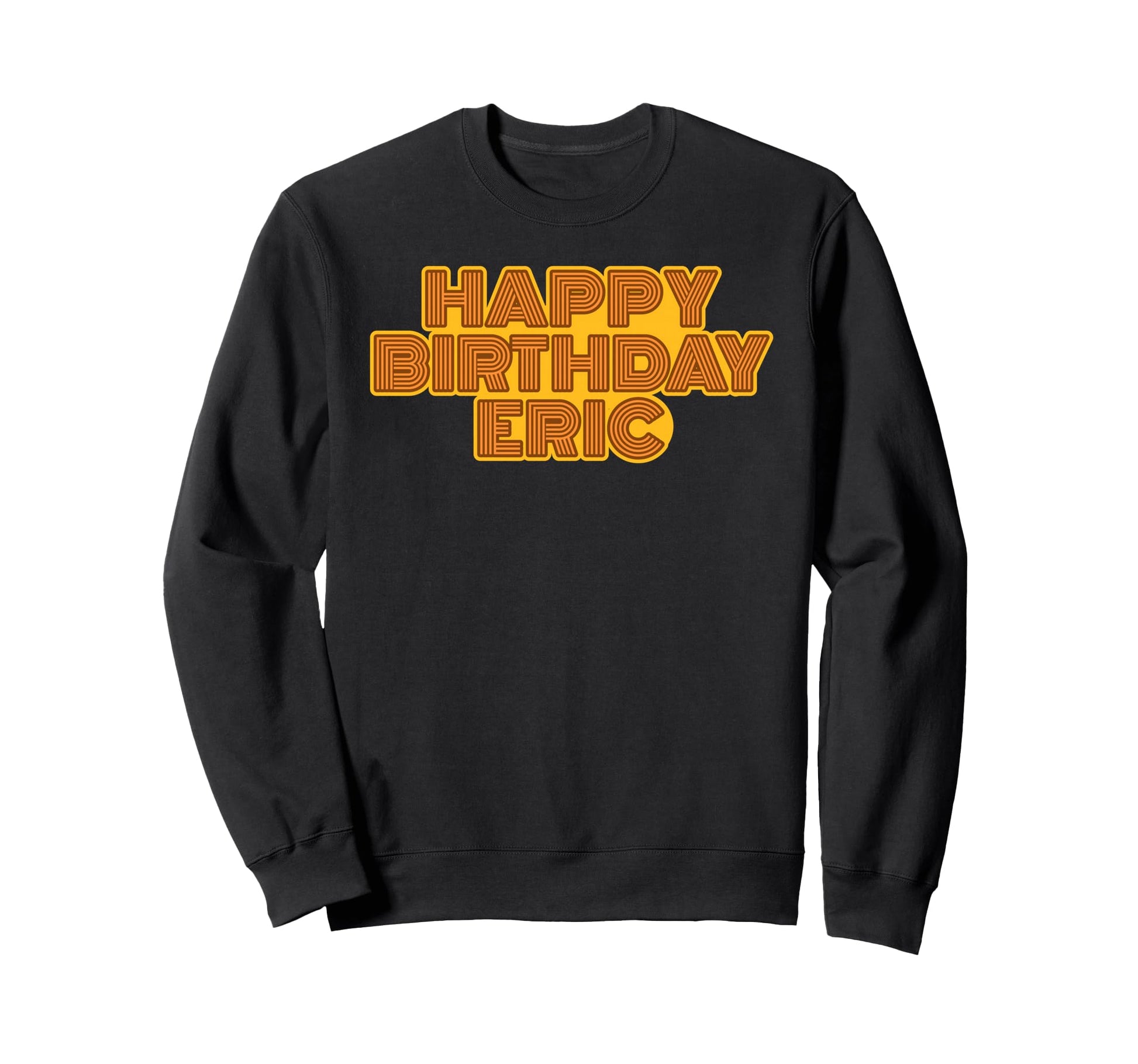 Happy Birthday Eric Personalized Name Sweatshirt - Custom Art Print Unisex - T-Shirt, Sweatshirt, Hoodie