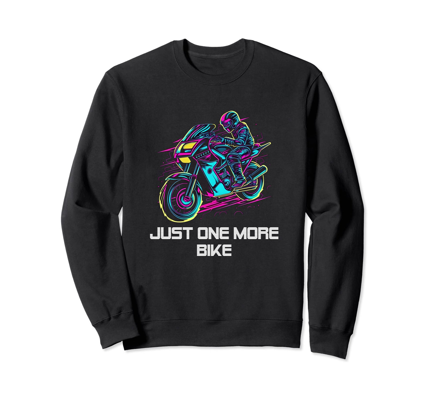 Just One More Bike Motorcycle Sweatshirt - Custom Art Print for Adults - T-Shirt, Sweatshirt, Hoodie