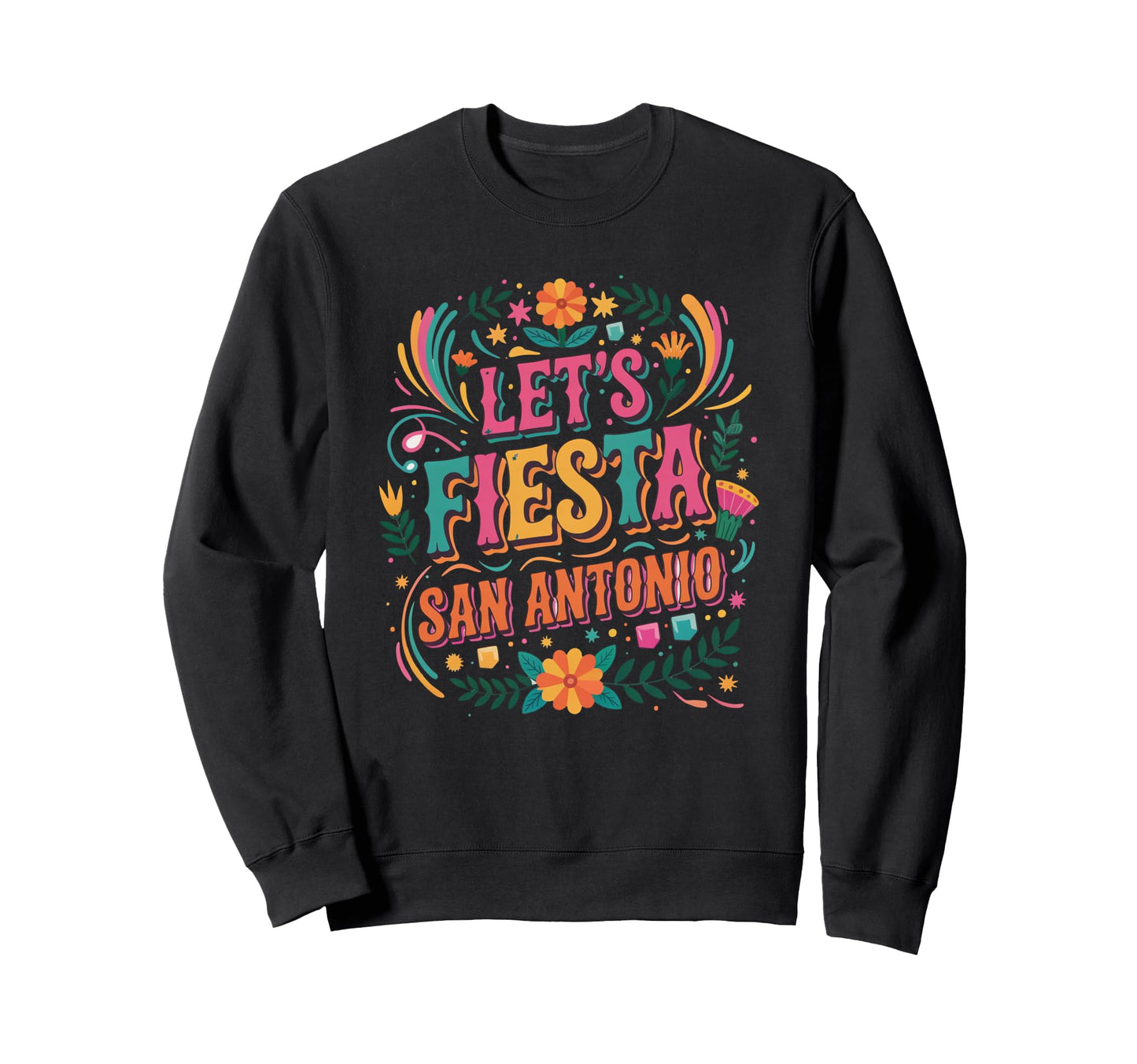 Lets Fiesta San Antonio Fiesta Sweatshirt - Fun Novelty Design for Adults - T-Shirt, Sweatshirt, Hoodie