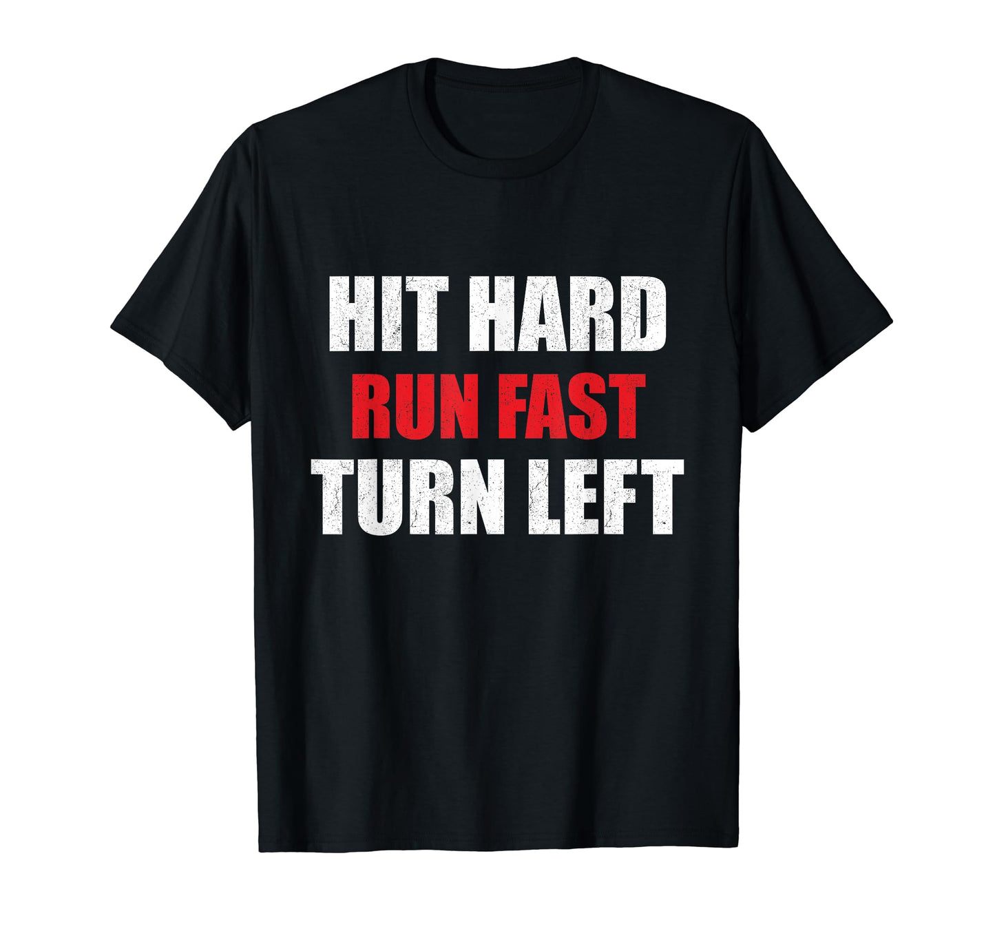 Hit Hard Run Fast Turn Left Funny T-Shirt - Streetwear Style for Adults - T-Shirt, Sweatshirt, Hoodie