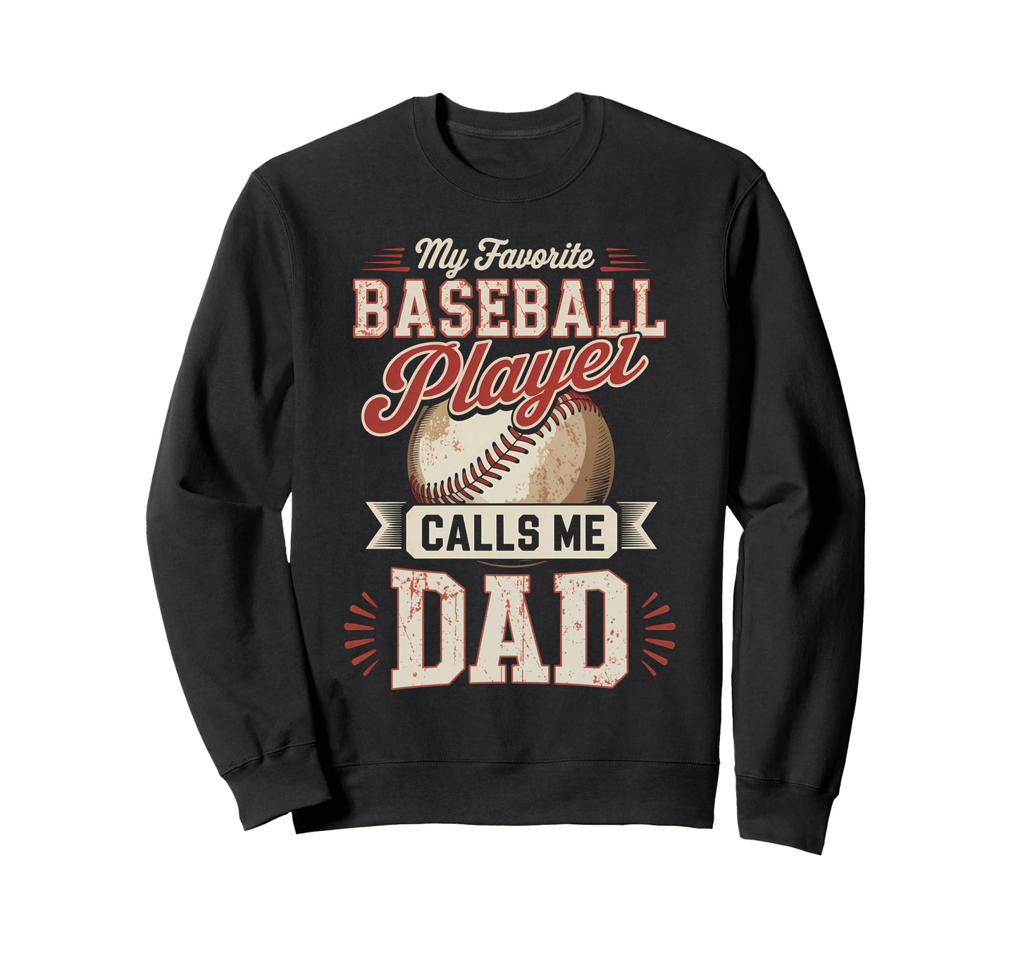 My Favorite Baseball Player Calls Me Dad Sweatshirt - Graphic Print Unisex - T-Shirt, Sweatshirt, Hoodie