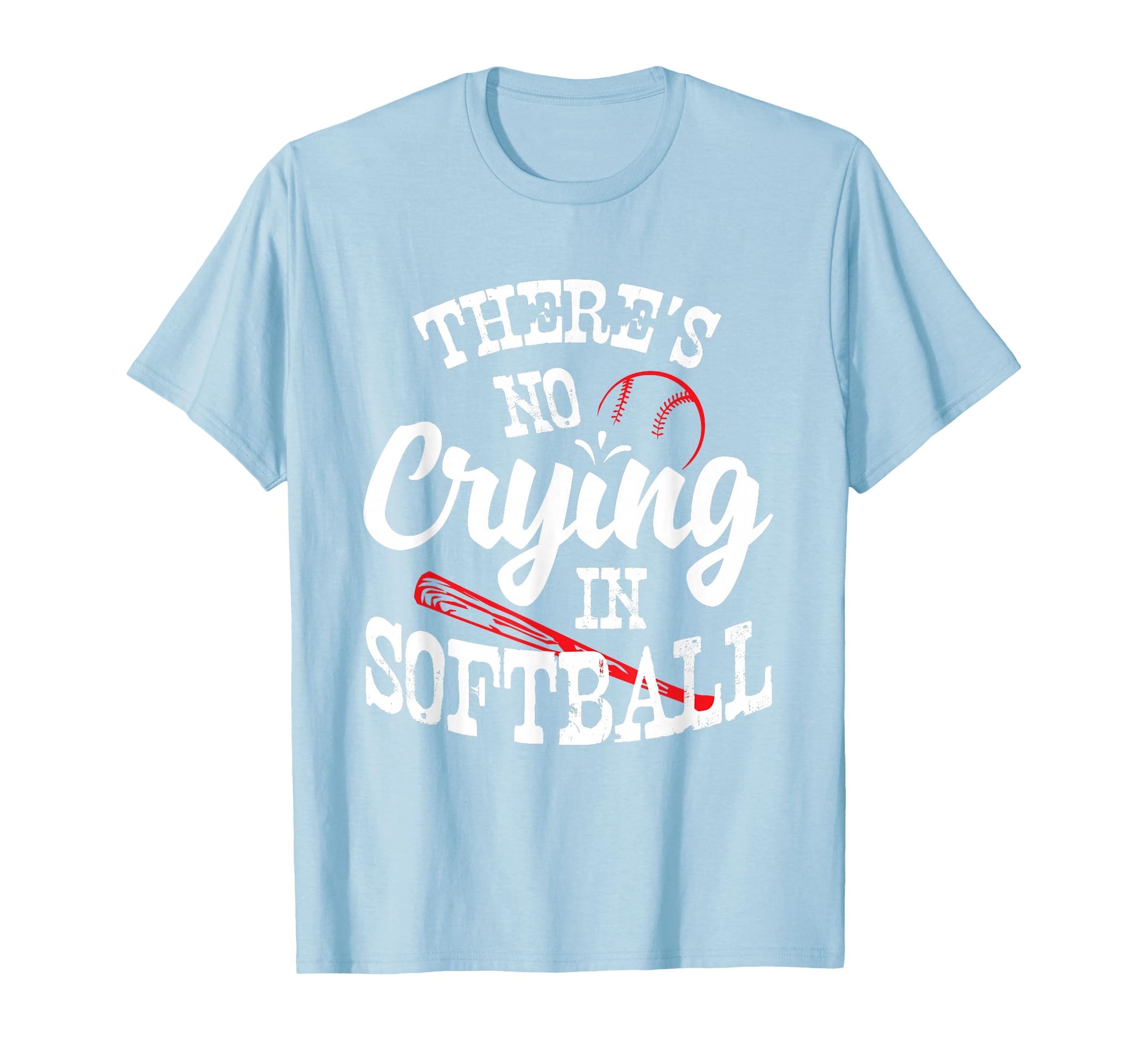 Theres No Crying Softball Game T-Shirt - Casual Everyday Wear Unisex - T-Shirt, Sweatshirt, Hoodie