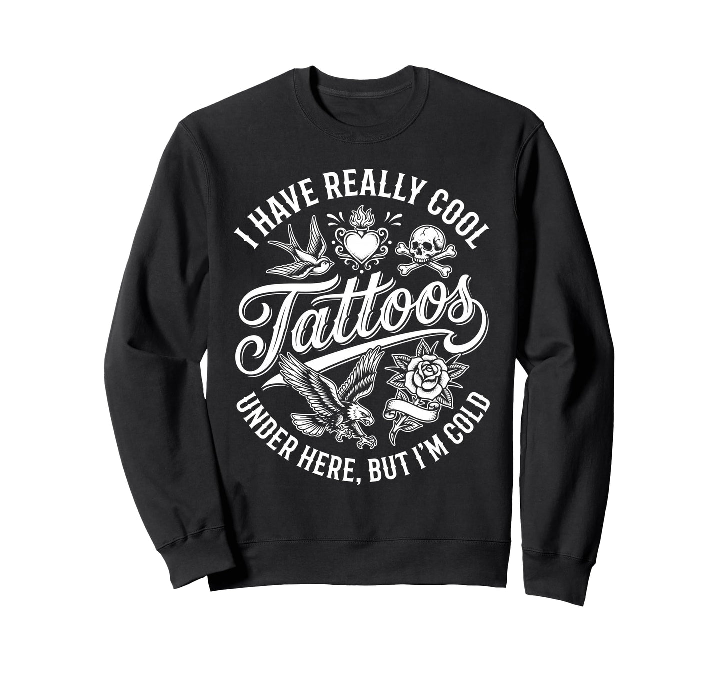 I Have Really Tattoos Under Here But Sweatshirt - Unique Graphic Men Women - T-Shirt, Sweatshirt, Hoodie