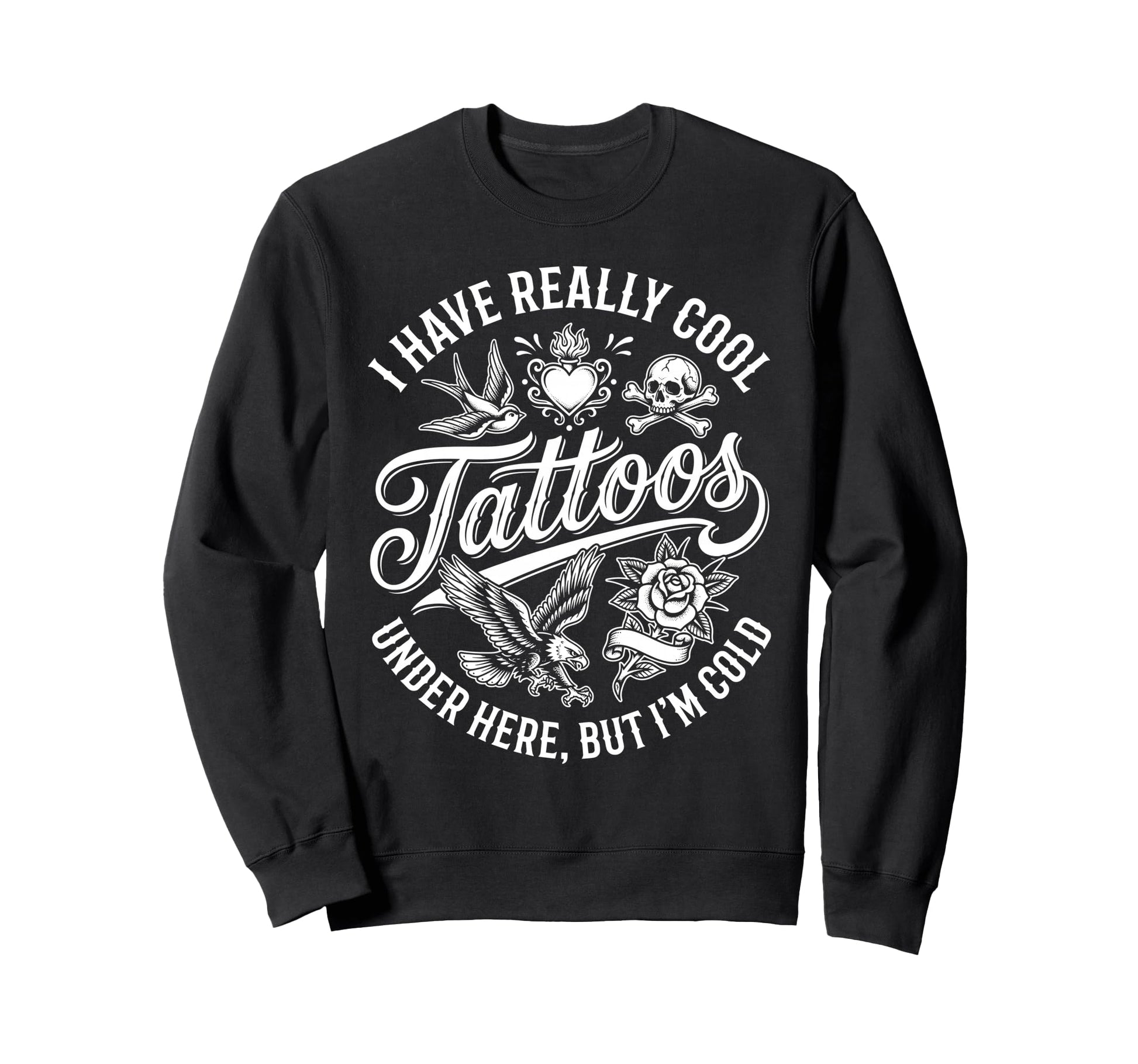 I Have Really Tattoos Under Here But Sweatshirt - Unique Graphic Men Women - T-Shirt, Sweatshirt, Hoodie