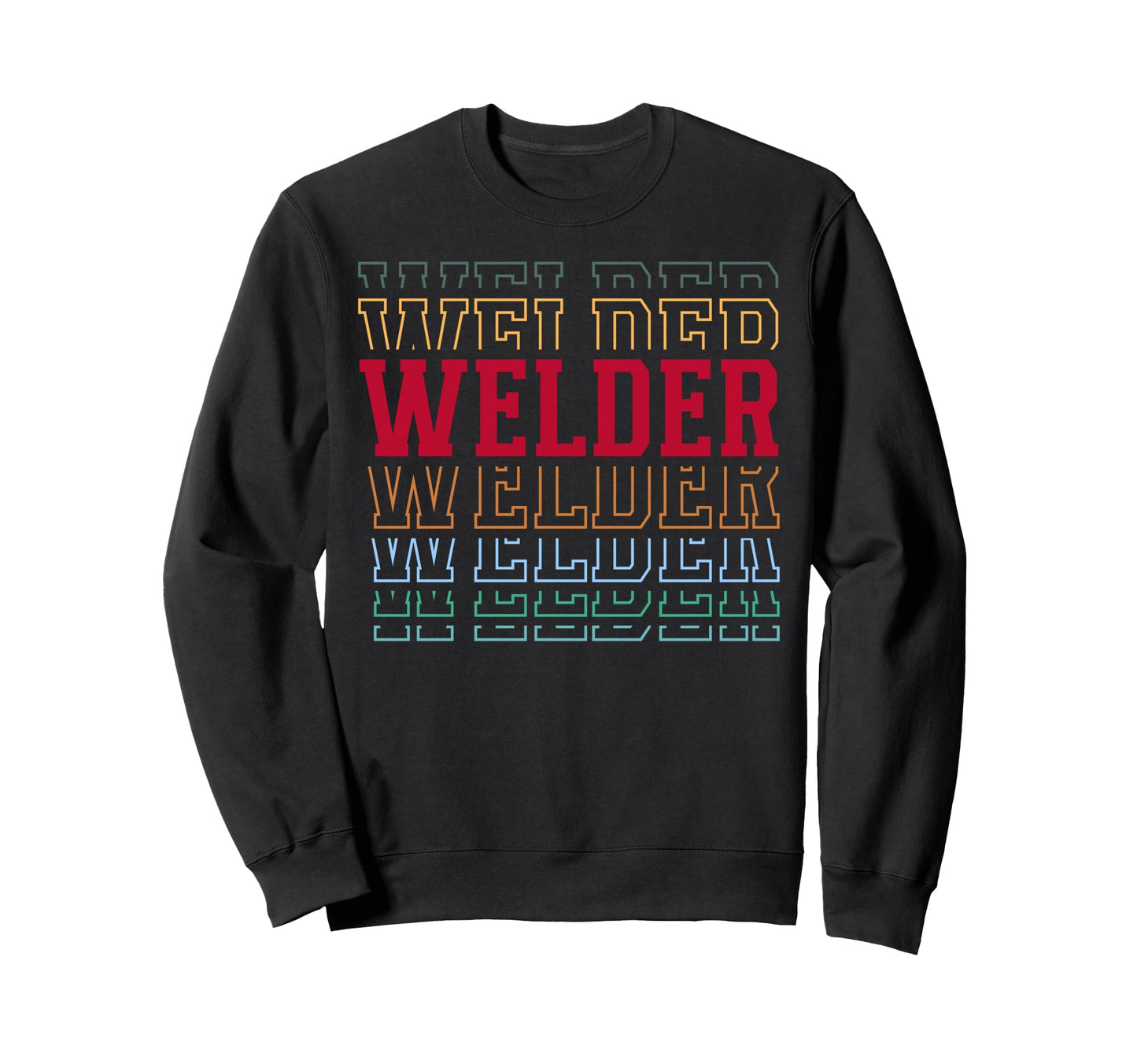 Welder Funny Layered Text Welding Sweatshirt - Aesthetic Graphic Unisex - T-Shirt, Sweatshirt, Hoodie
