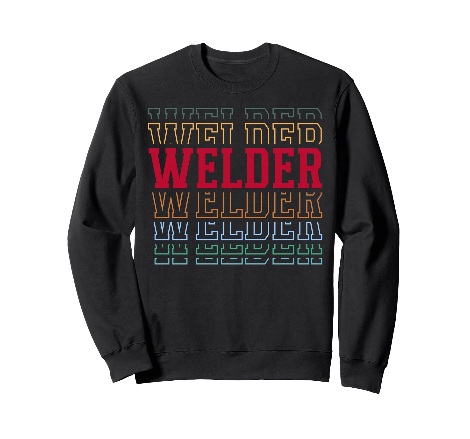 Welder Funny Layered Text Welding Sweatshirt - Aesthetic Graphic Unisex - T-Shirt, Sweatshirt, Hoodie