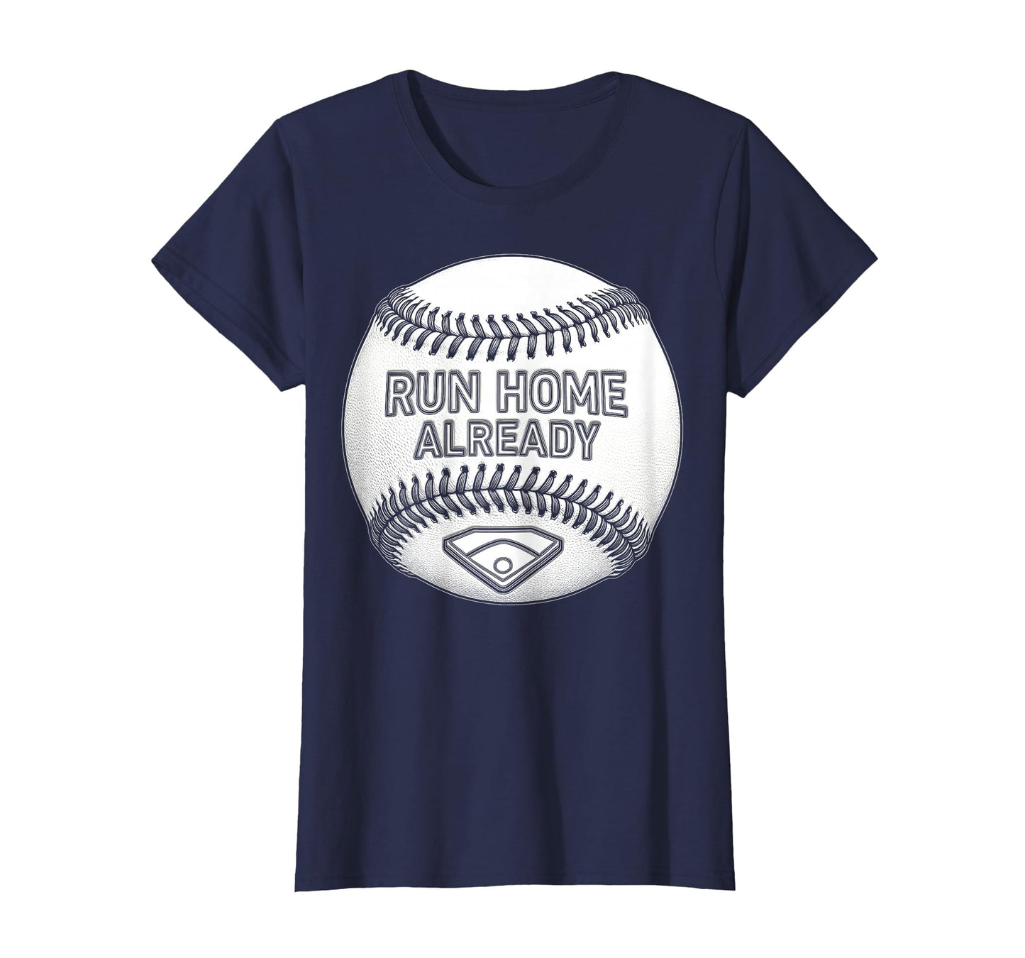 Run Home Already Baseball T-Shirt - Casual Everyday Wear Unisex - T-Shirt, Sweatshirt, Hoodie