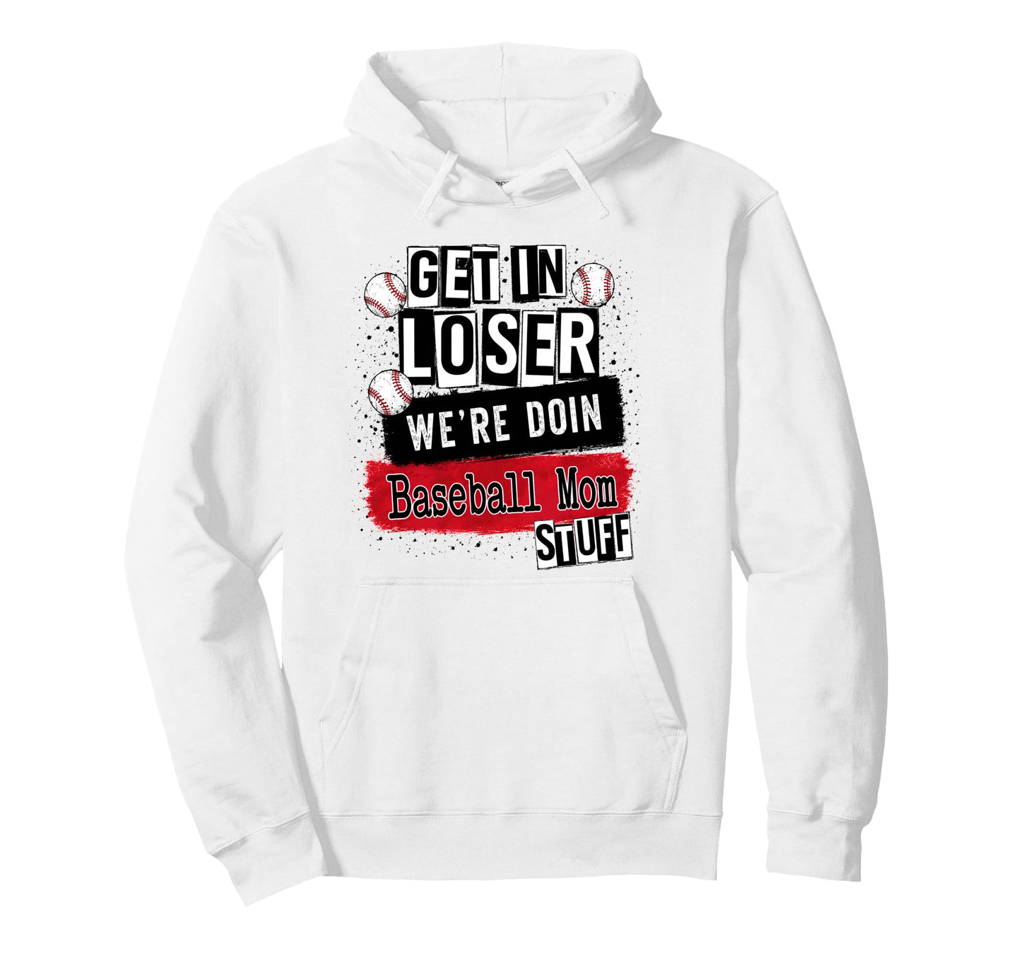 Baseball Mom Get Loser Were Doin Hoodie - Custom Art Print for Adults - T-Shirt, Sweatshirt, Hoodie