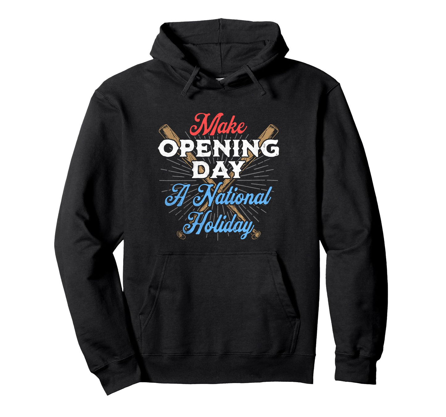 Make Opening Day National Holiday Hoodie - Casual Everyday Wear Unisex - T-Shirt, Sweatshirt, Hoodie