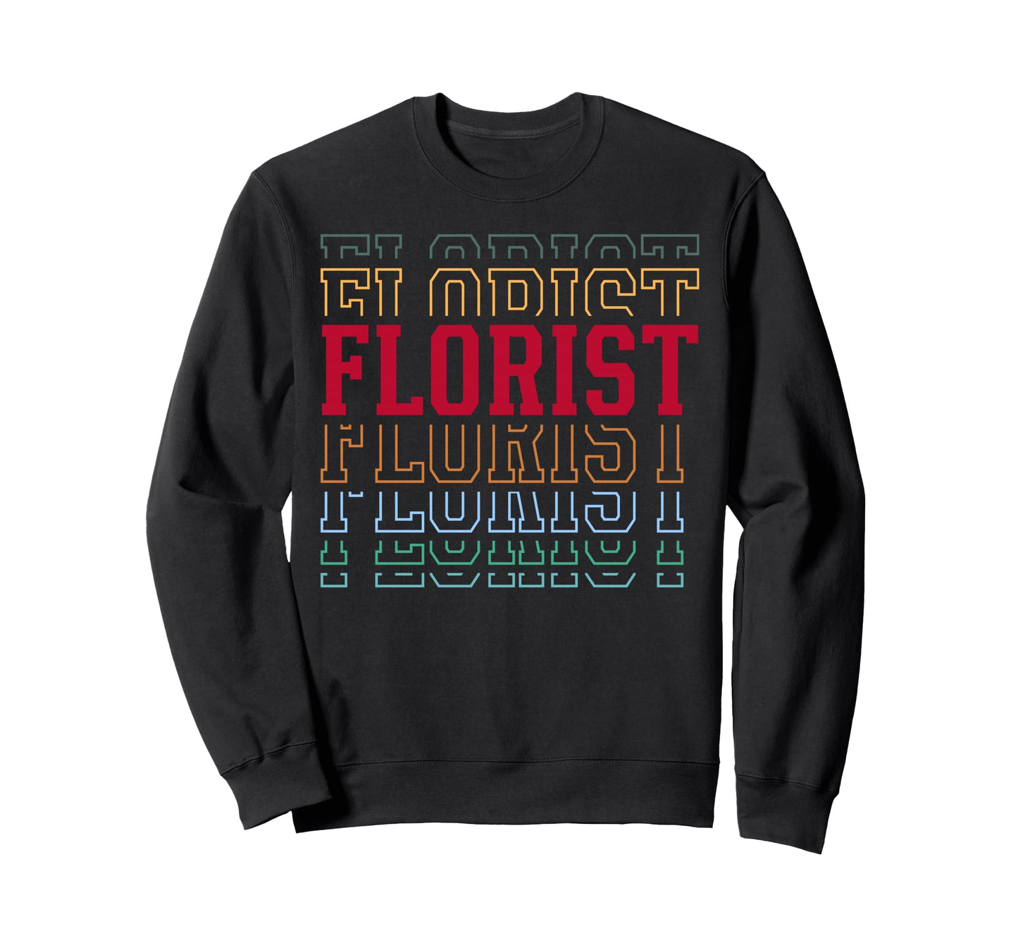 Florist Funny Layered Text Floral Sweatshirt - Aesthetic Graphic Men Women - T-Shirt, Sweatshirt, Hoodie