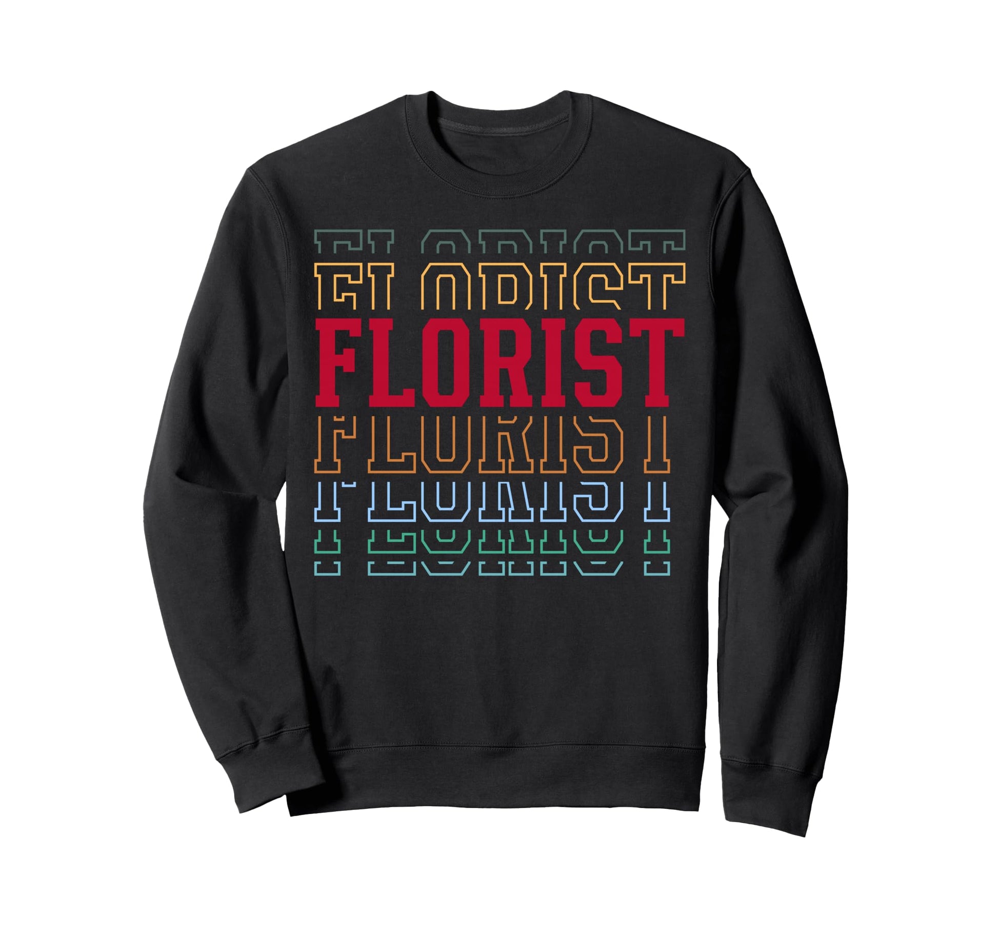 Florist Funny Layered Text Floral Sweatshirt - Aesthetic Graphic Men Women - T-Shirt, Sweatshirt, Hoodie
