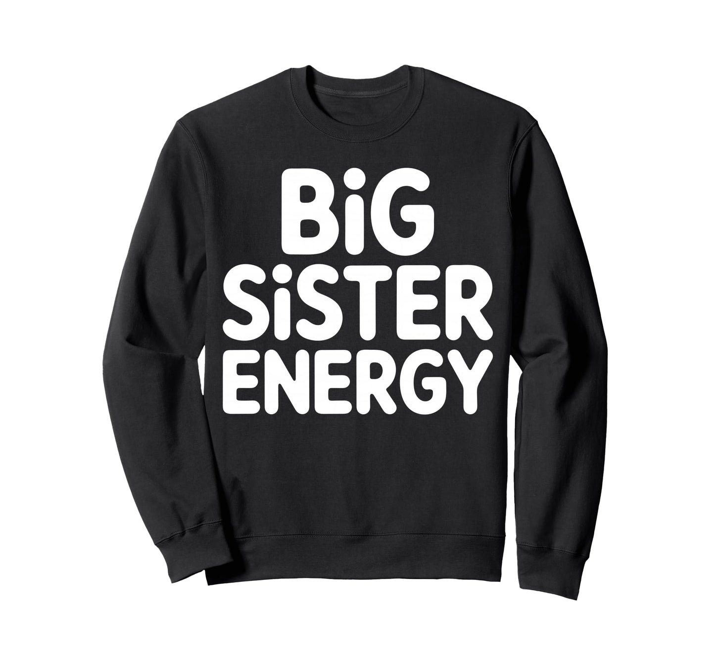 Big Sister Energy Big Sis Sweatshirt - Custom Art Print Men Women - T-Shirt, Sweatshirt, Hoodie