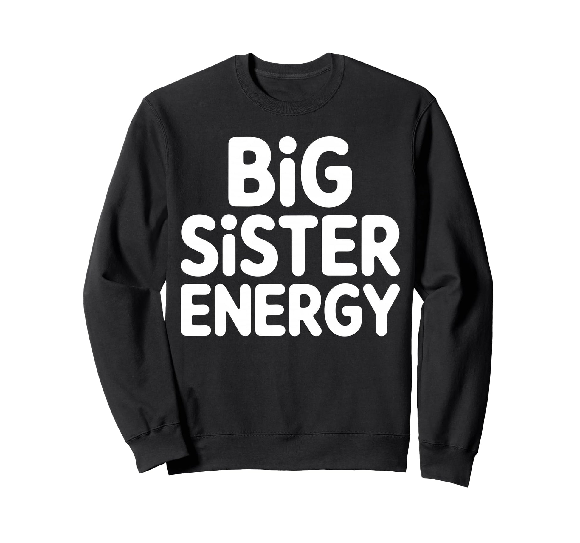 Big Sister Energy Big Sis Sweatshirt - Custom Art Print Men Women - T-Shirt, Sweatshirt, Hoodie