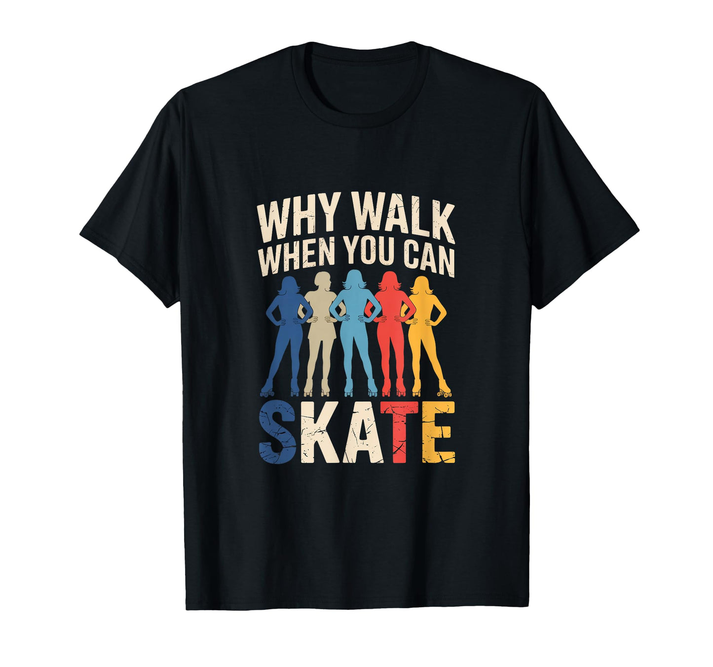 Why Walk When You Can Skate Roller T-Shirt - Custom Art Print Unisex - T-Shirt, Sweatshirt, Hoodie