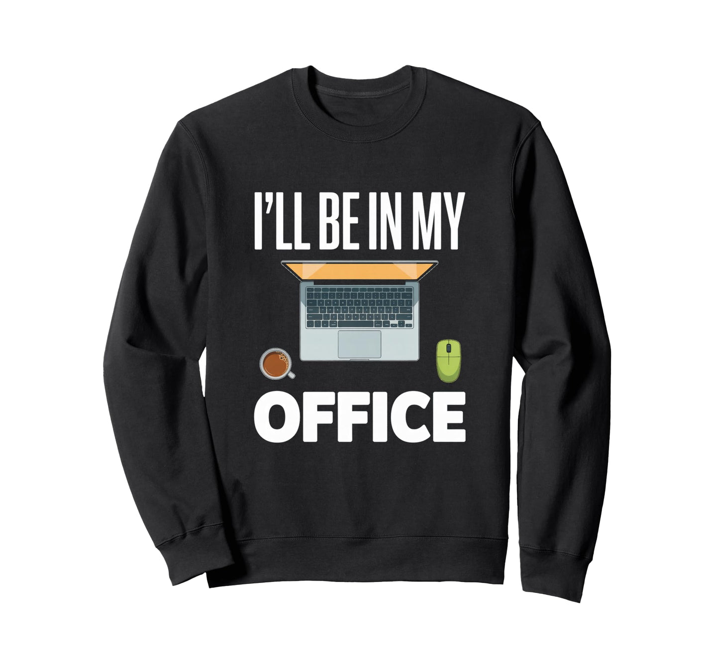 Ill Be My Office Blogging Laptop Sweatshirt - Aesthetic Graphic for Adults - T-Shirt, Sweatshirt, Hoodie