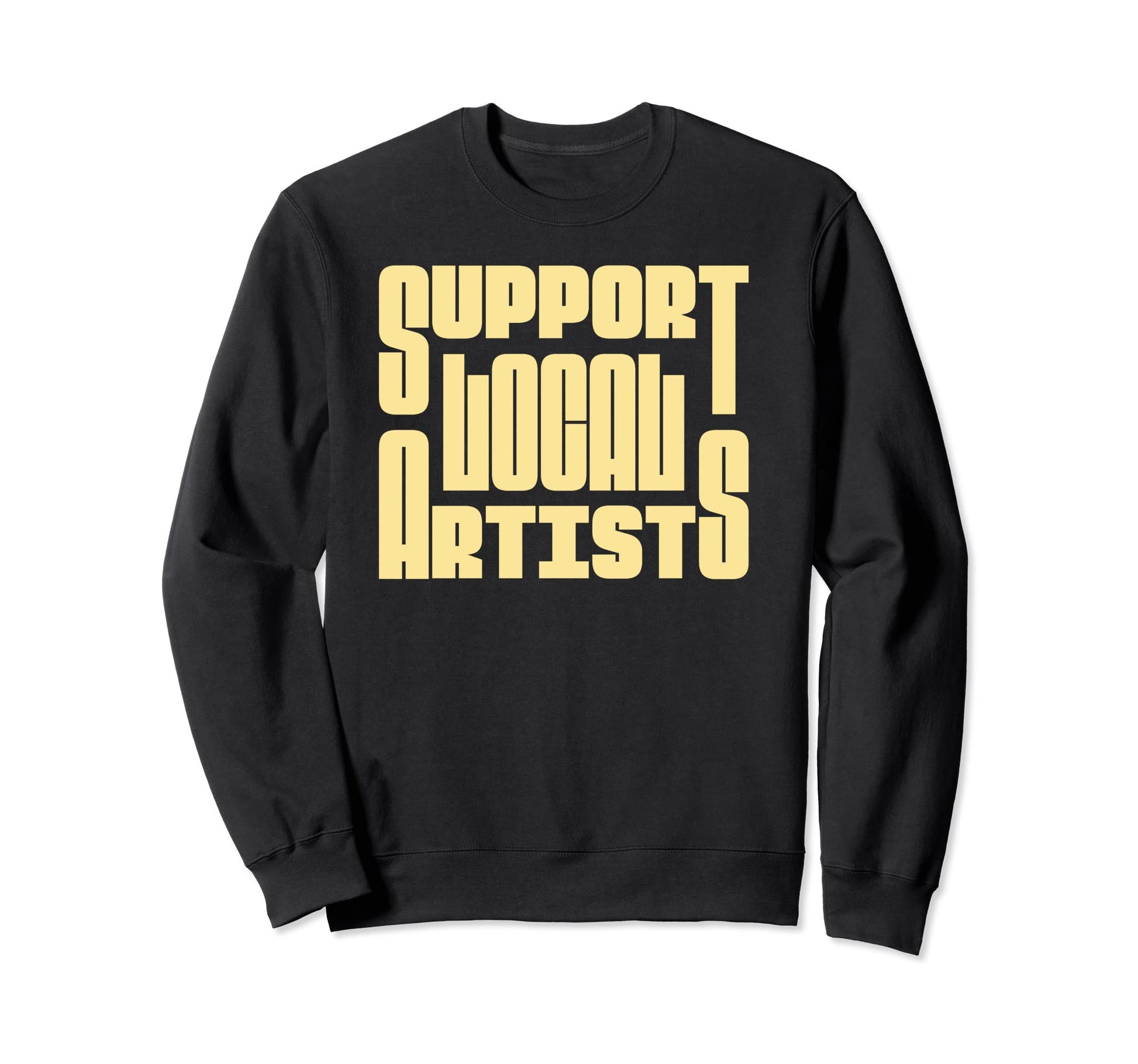 Support Local Artists Typography Sweatshirt - Aesthetic Graphic for Adults - T-Shirt, Sweatshirt, Hoodie