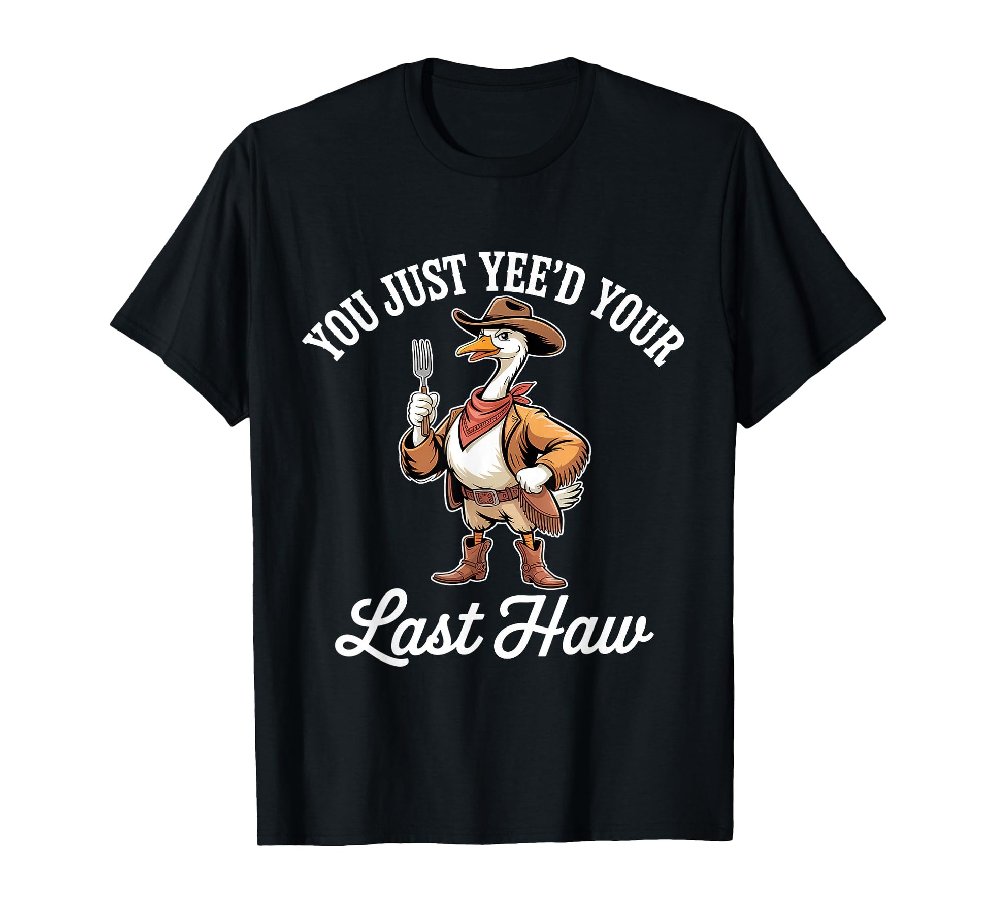 You Just Yeed Your Last Haw Funny Cowboy T-Shirt - Graphic Print Men Women - T-Shirt, Sweatshirt, Hoodie