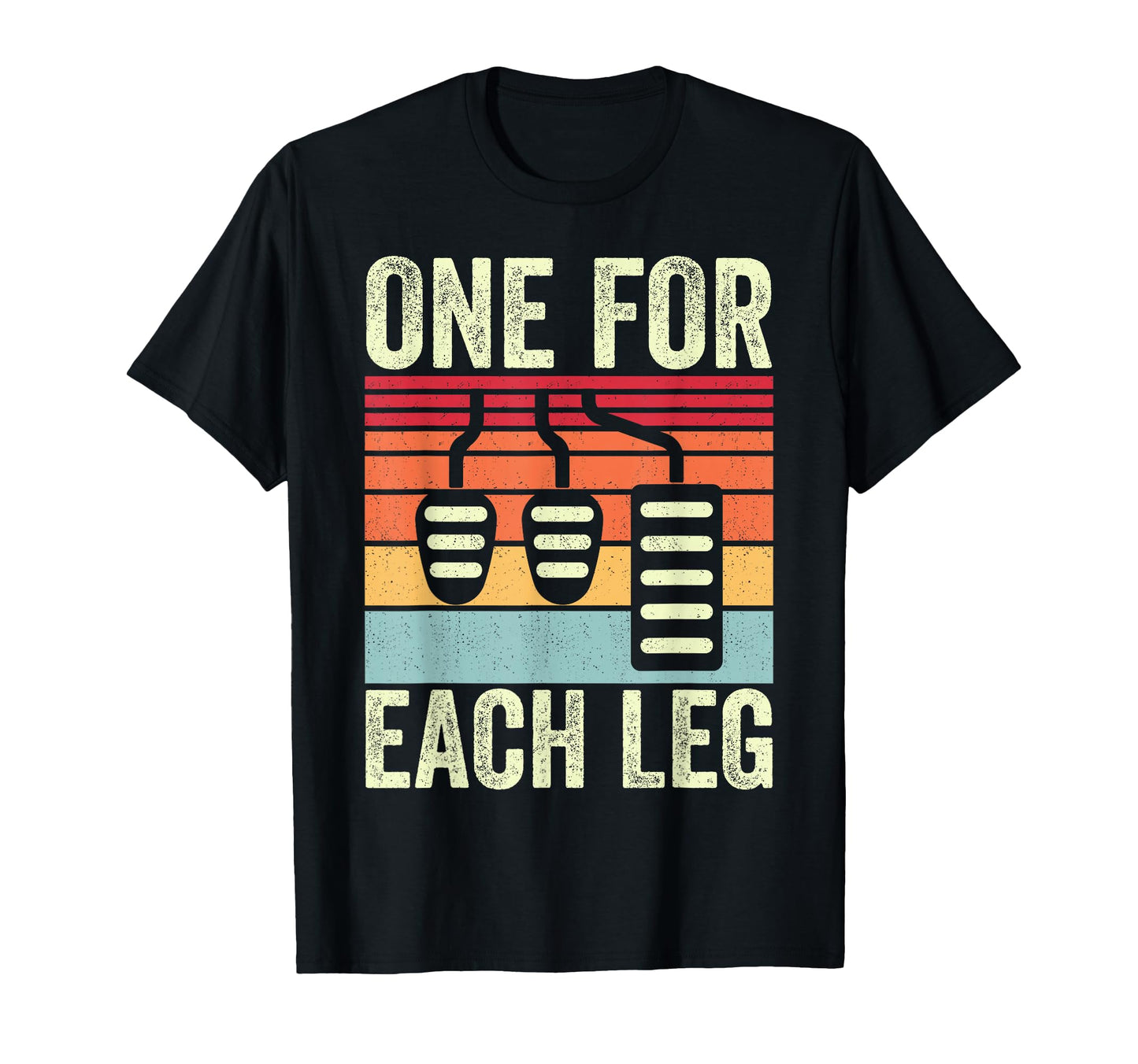 One Each Leg Racing Three Pedals T-Shirt - Fun Novelty Design for Adults - T-Shirt, Sweatshirt, Hoodie