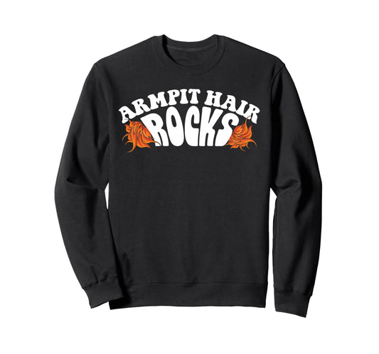 Armpit Hair Rocks Funny Hairy Tufts Sweatshirt - Novelty Apparel Men Women - T-Shirt, Sweatshirt, Hoodie
