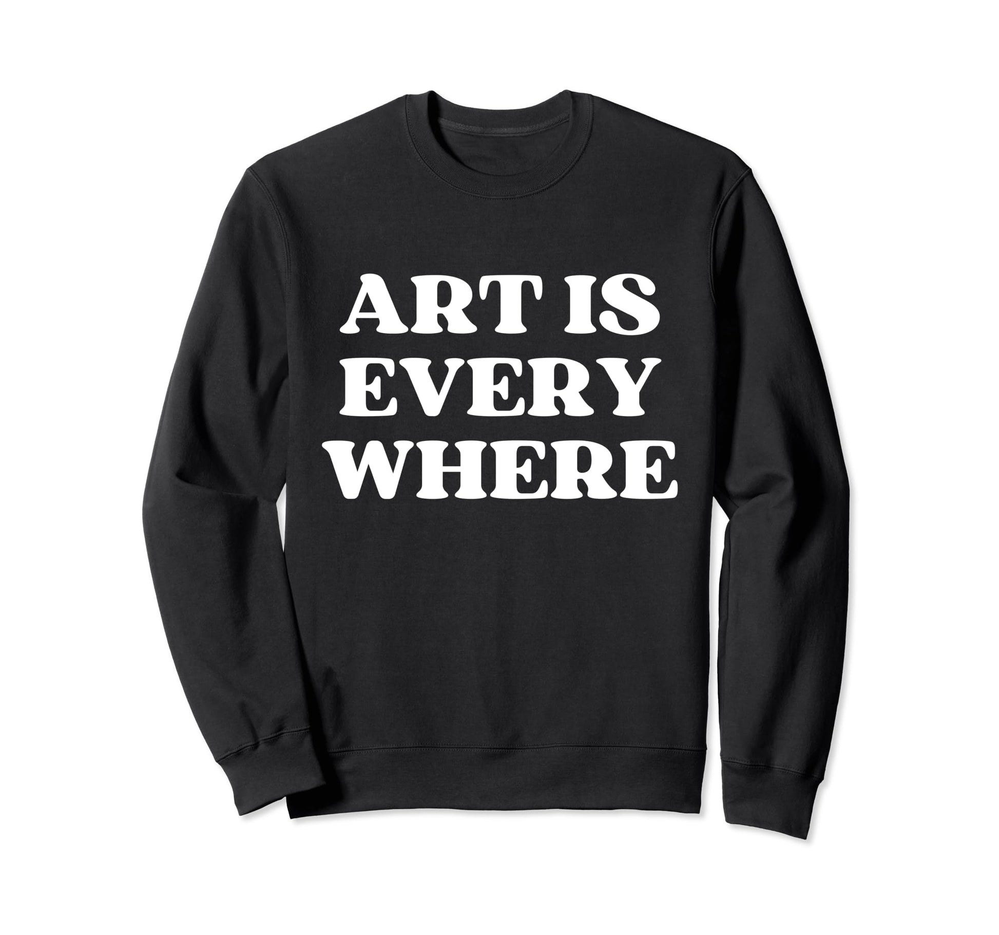 Art Is Everywhere Y2K Sweatshirt - Casual Everyday Wear for Adults - T-Shirt, Sweatshirt, Hoodie
