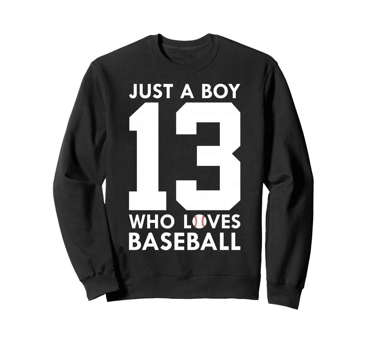 Just Who Loves Baseball 13Th Birthday Sweatshirt - Graphic Print for Adults - T-Shirt, Sweatshirt, Hoodie