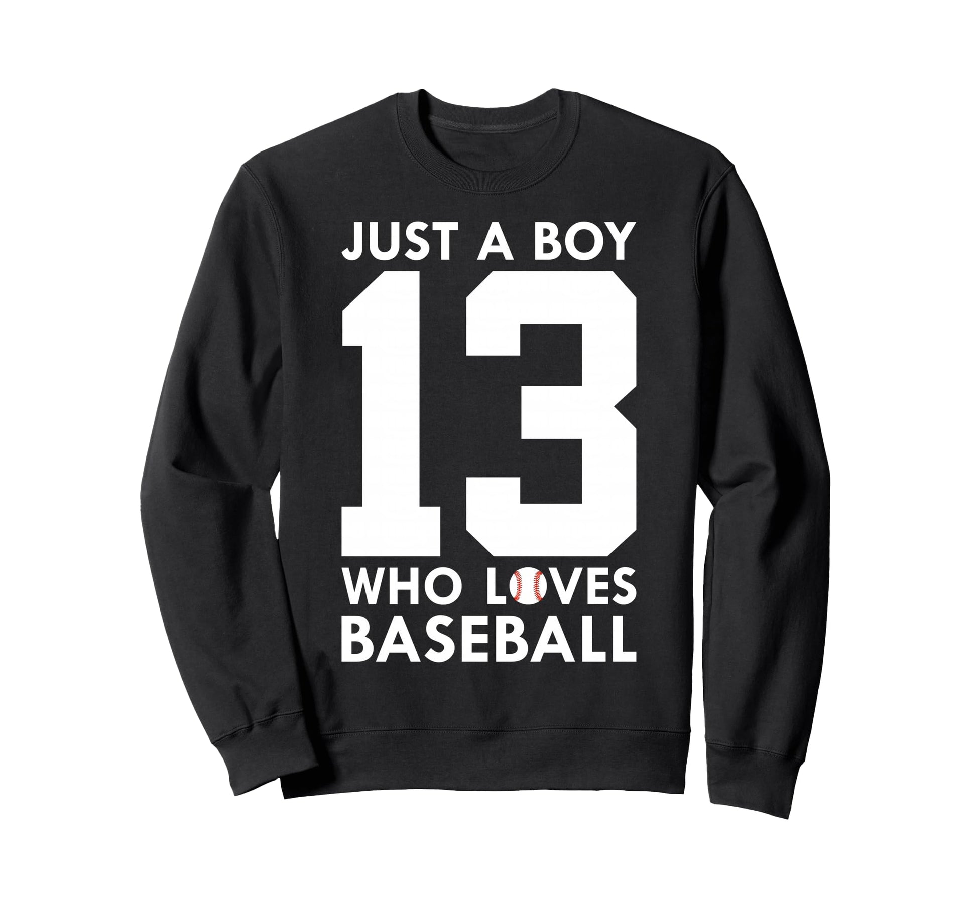 Just Who Loves Baseball 13Th Birthday Sweatshirt - Graphic Print for Adults - T-Shirt, Sweatshirt, Hoodie