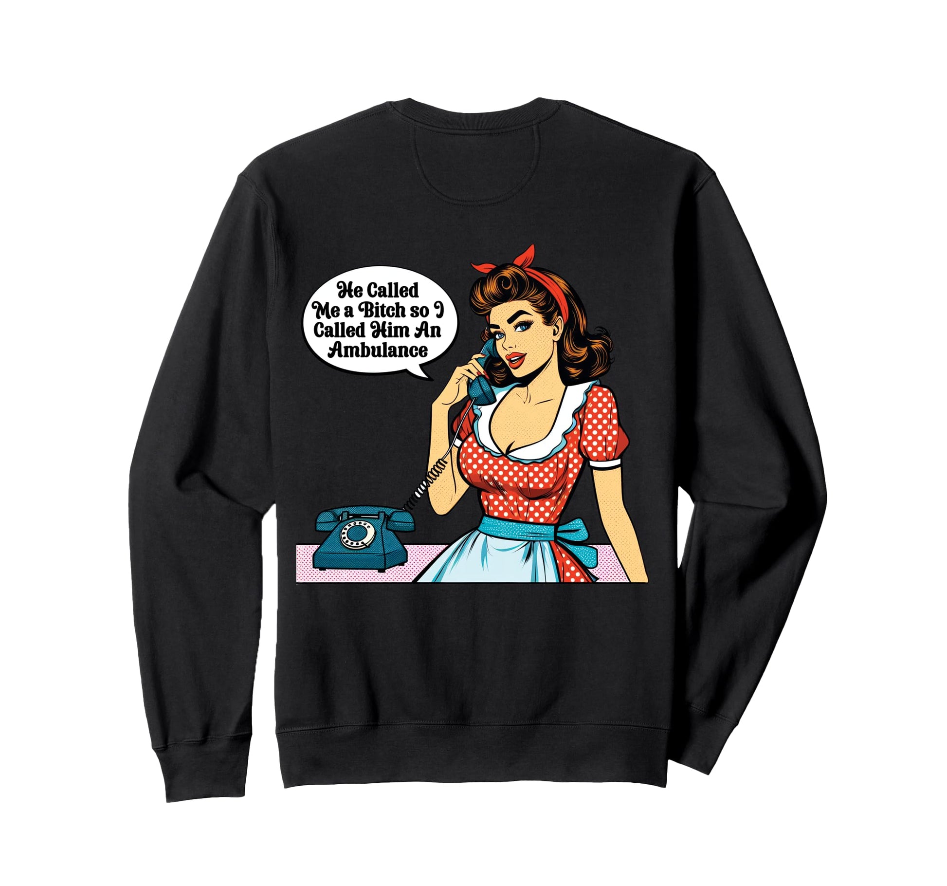 Pinup He Called Me Bitch So I Sweatshirt - Casual Everyday Wear Unisex - T-Shirt, Sweatshirt, Hoodie