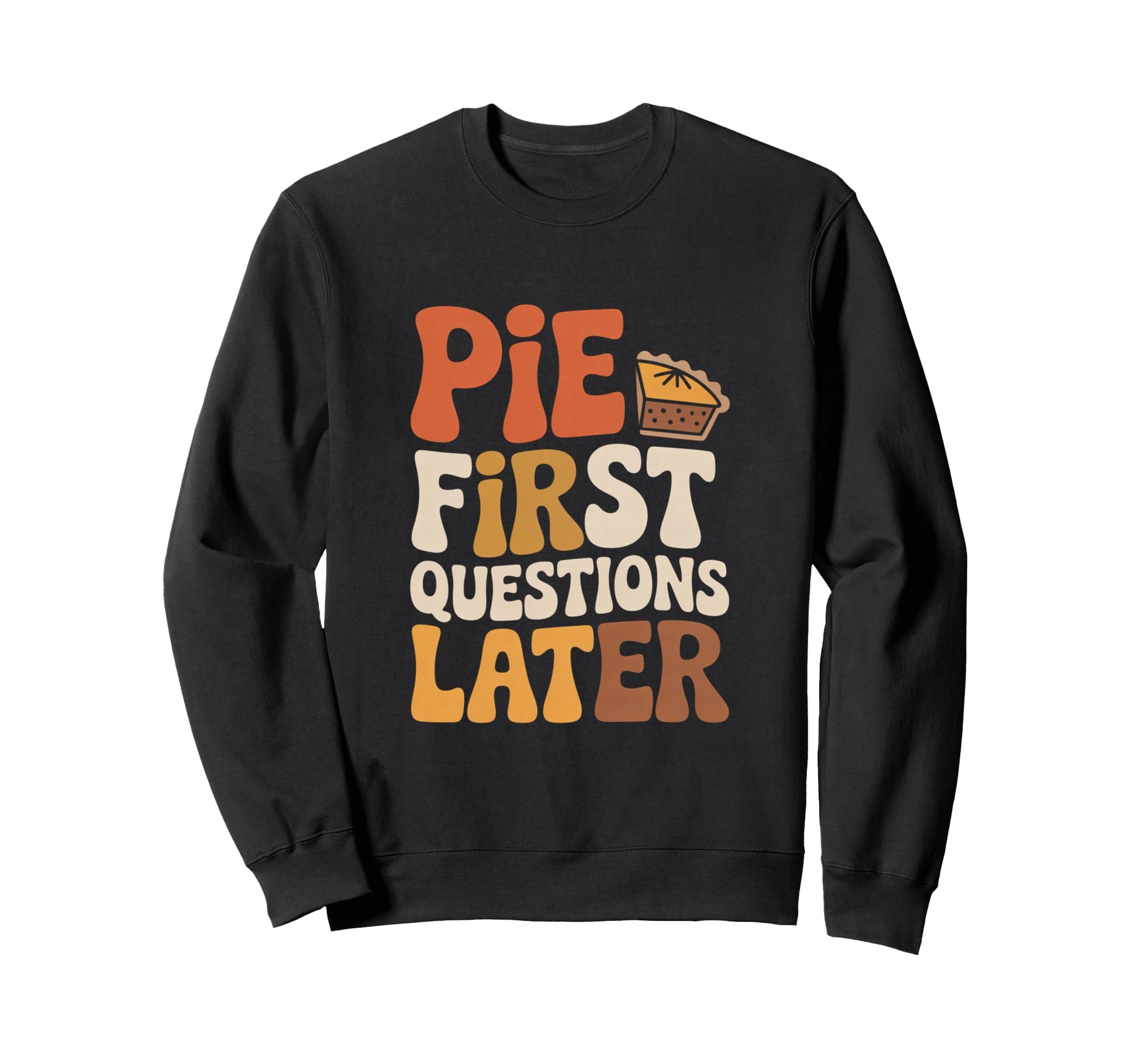 Pie First Questions Later Fall Sweatshirt - Streetwear Style Unisex - T-Shirt, Sweatshirt, Hoodie