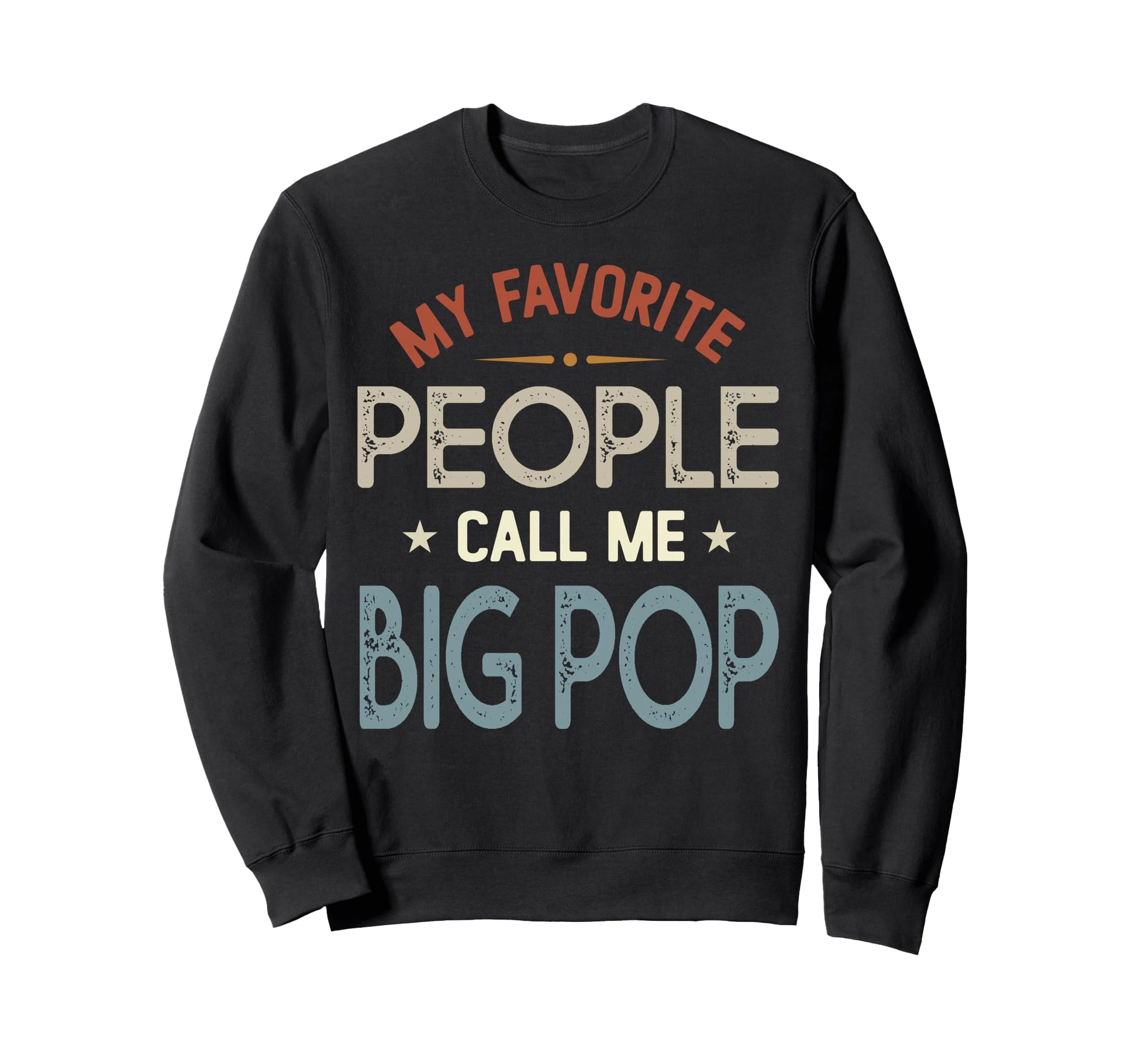 My Favorite People Call Me Big Pop Sweatshirt - Novelty Apparel for Adults - T-Shirt, Sweatshirt, Hoodie
