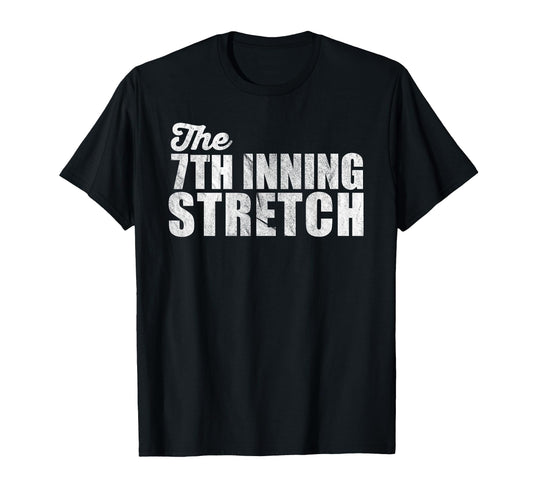 Baseball 7Th Seventh Inning Stretch T-Shirt - Graphic Print Men Women - T-Shirt, Sweatshirt, Hoodie
