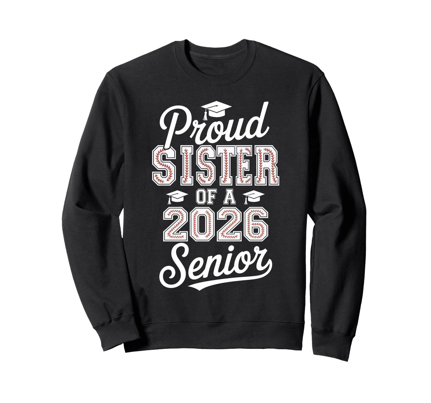 Proud Sister 2026 Senior Baseball Sweatshirt - Custom Art Print Men Women - T-Shirt, Sweatshirt, Hoodie