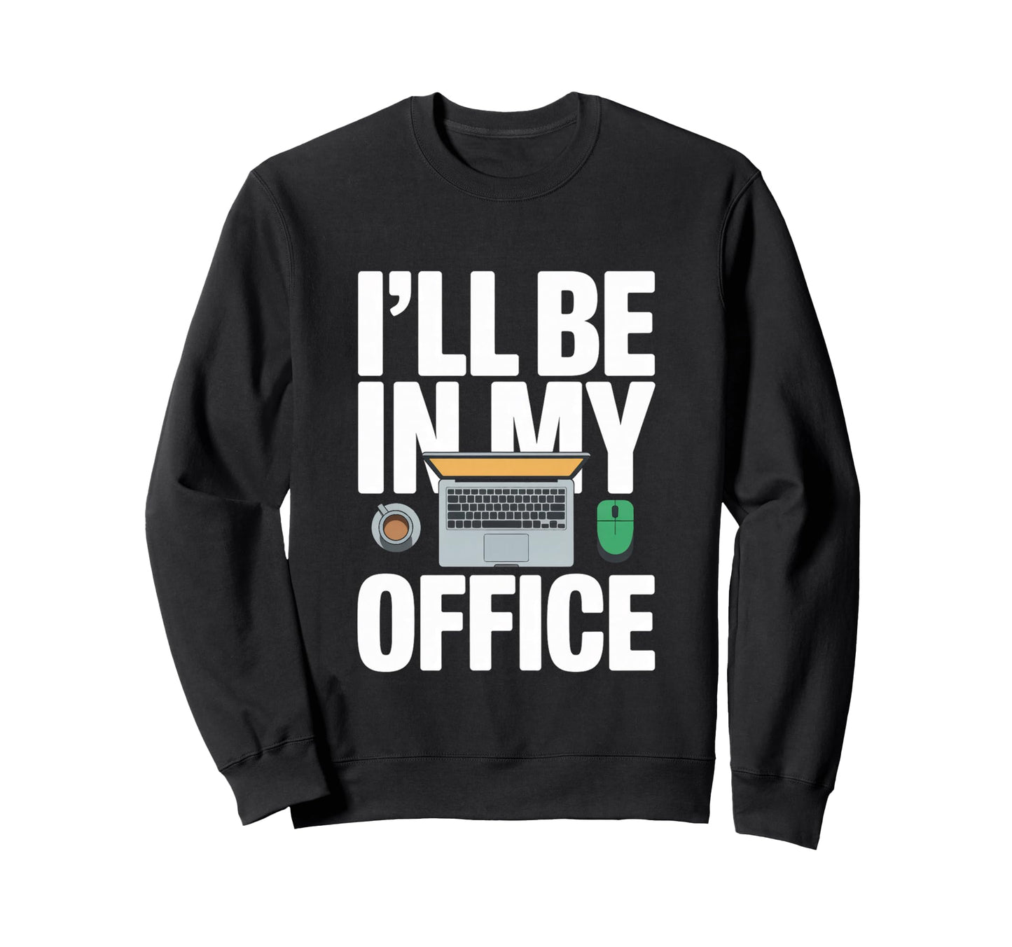 Ill Be My Office Blogging Laptop Sweatshirt - Custom Art Print Unisex - T-Shirt, Sweatshirt, Hoodie