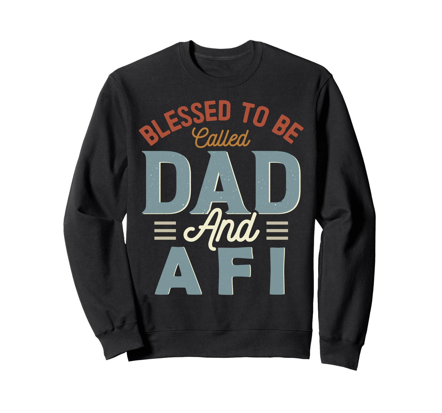 Blessed To Be Called Dad And Afi Sweatshirt - Graphic Print Men Women - T-Shirt, Sweatshirt, Hoodie