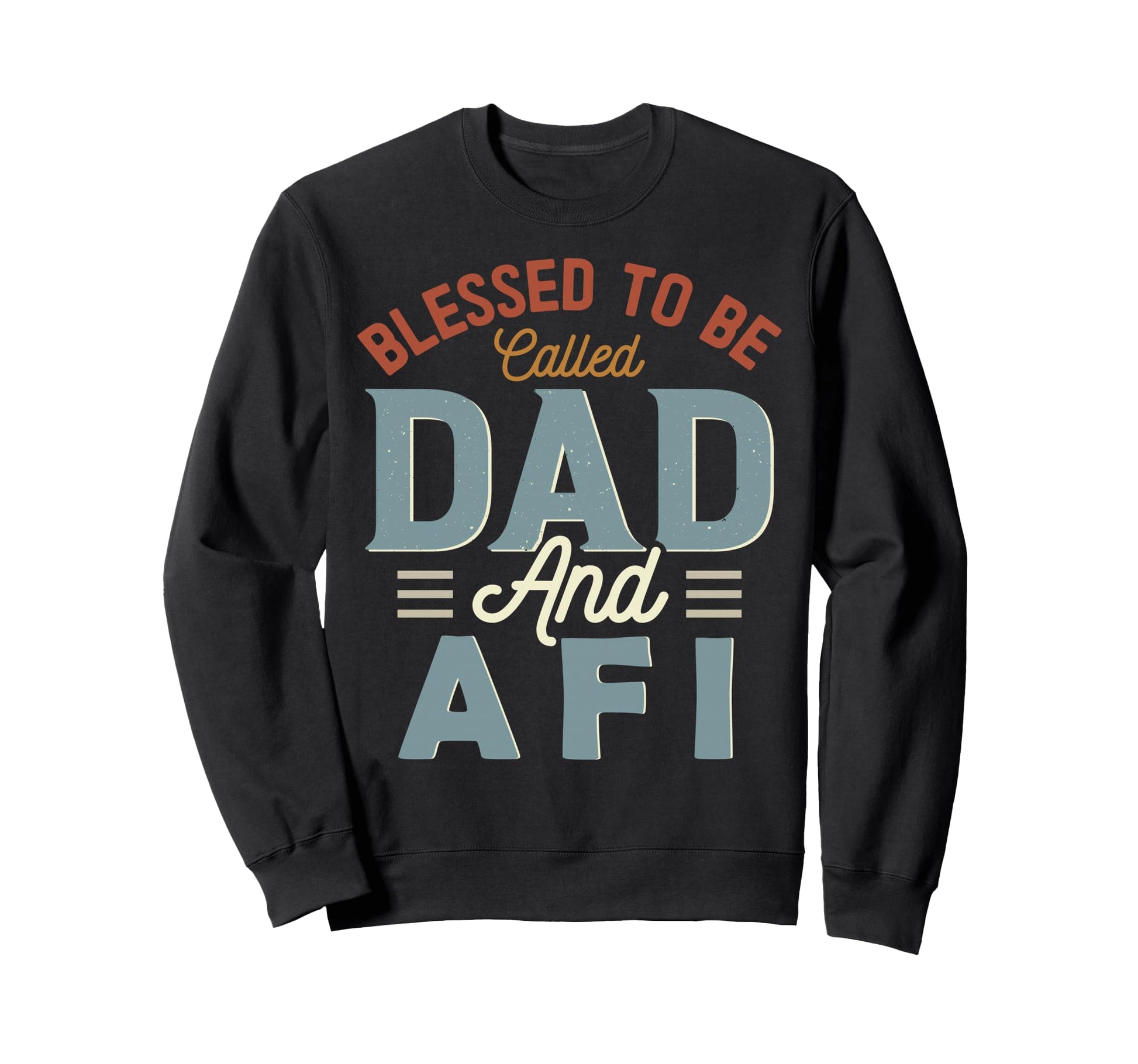 Blessed To Be Called Dad And Afi Sweatshirt - Graphic Print Men Women - T-Shirt, Sweatshirt, Hoodie