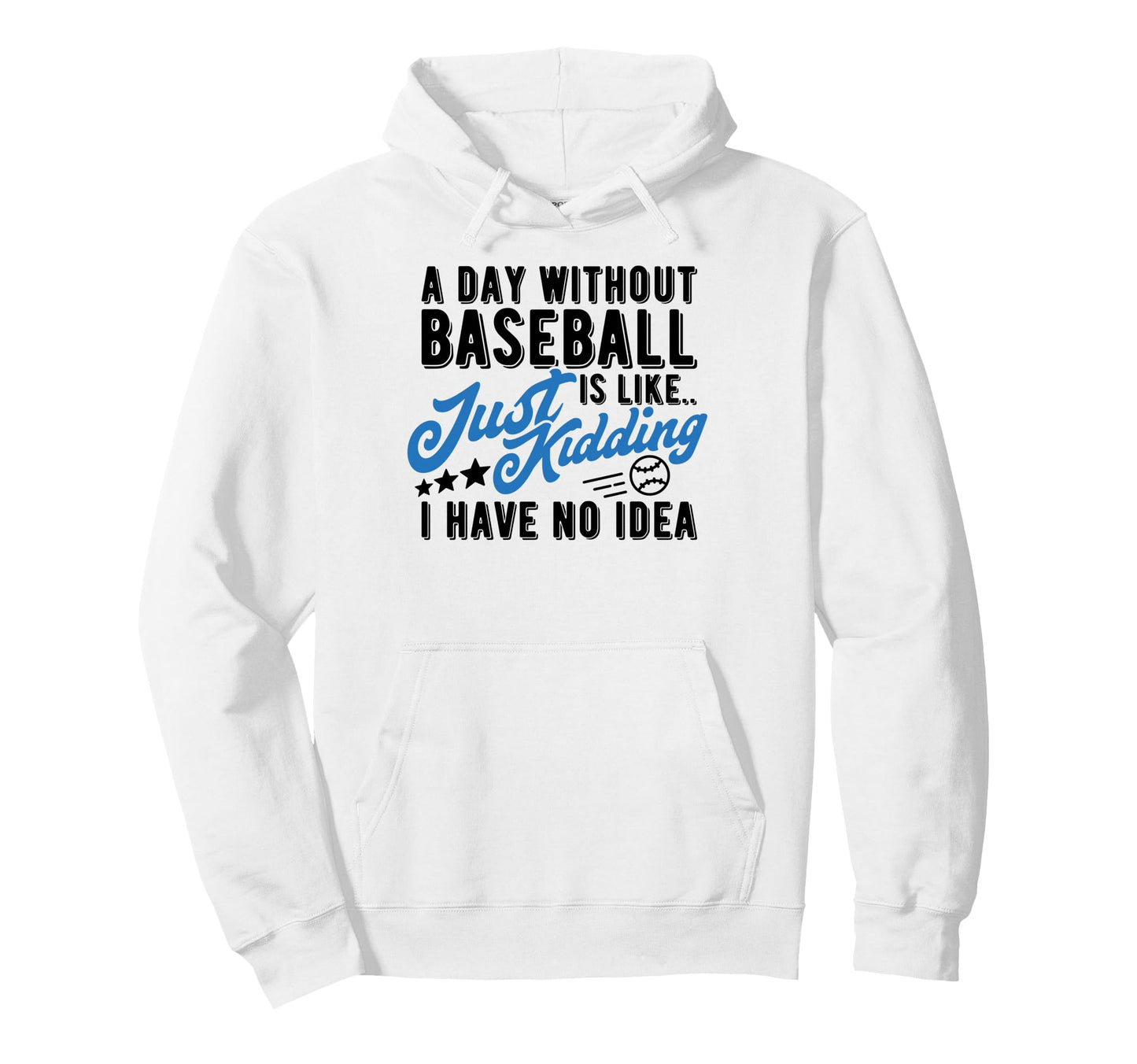 Day Without Baseball Is Like Funny Hoodie - Fun Novelty Design for Adults - T-Shirt, Sweatshirt, Hoodie