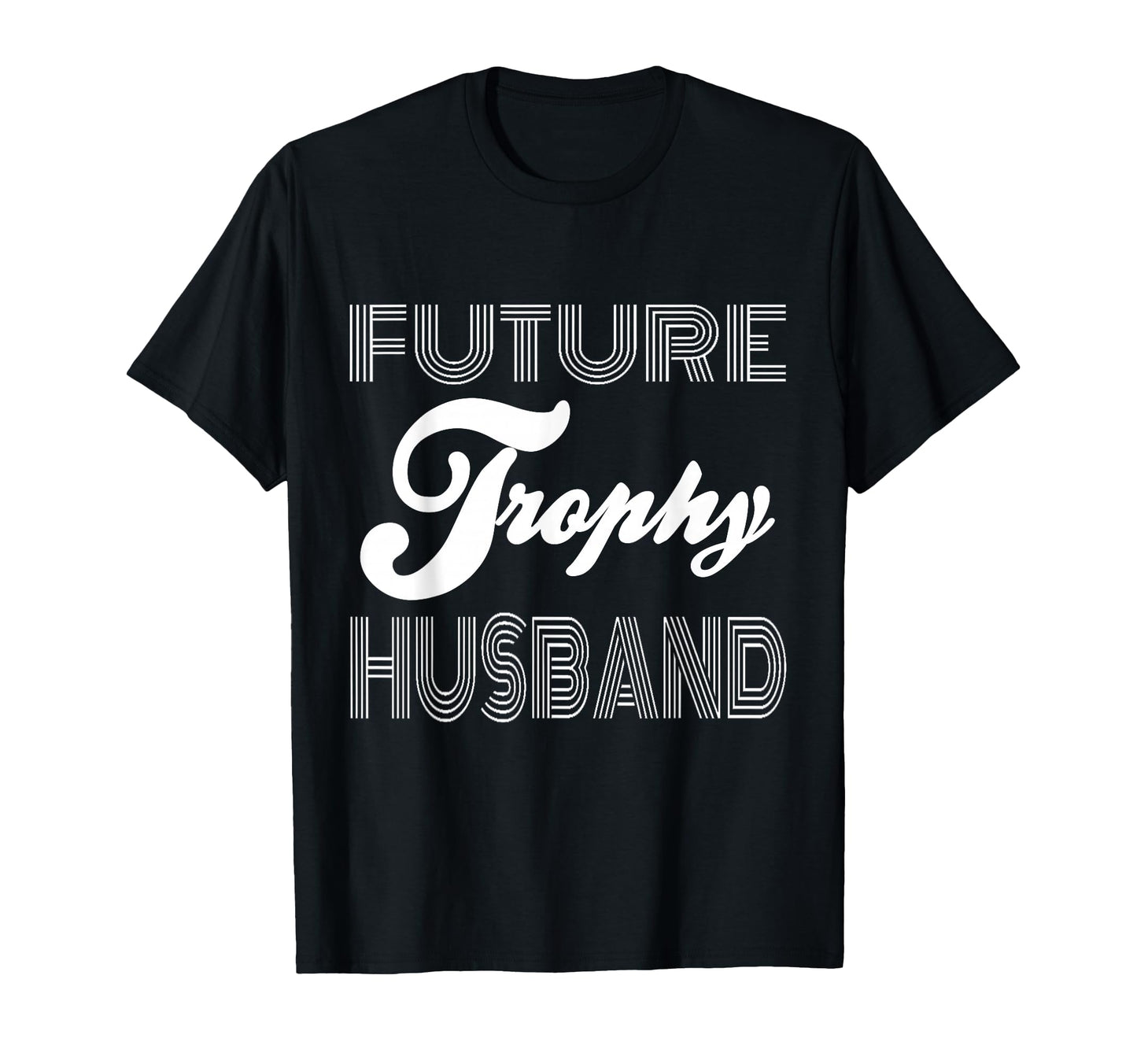 Future Trophy Husband Funny T-Shirt - Minimalist Print for Adults - T-Shirt, Sweatshirt, Hoodie