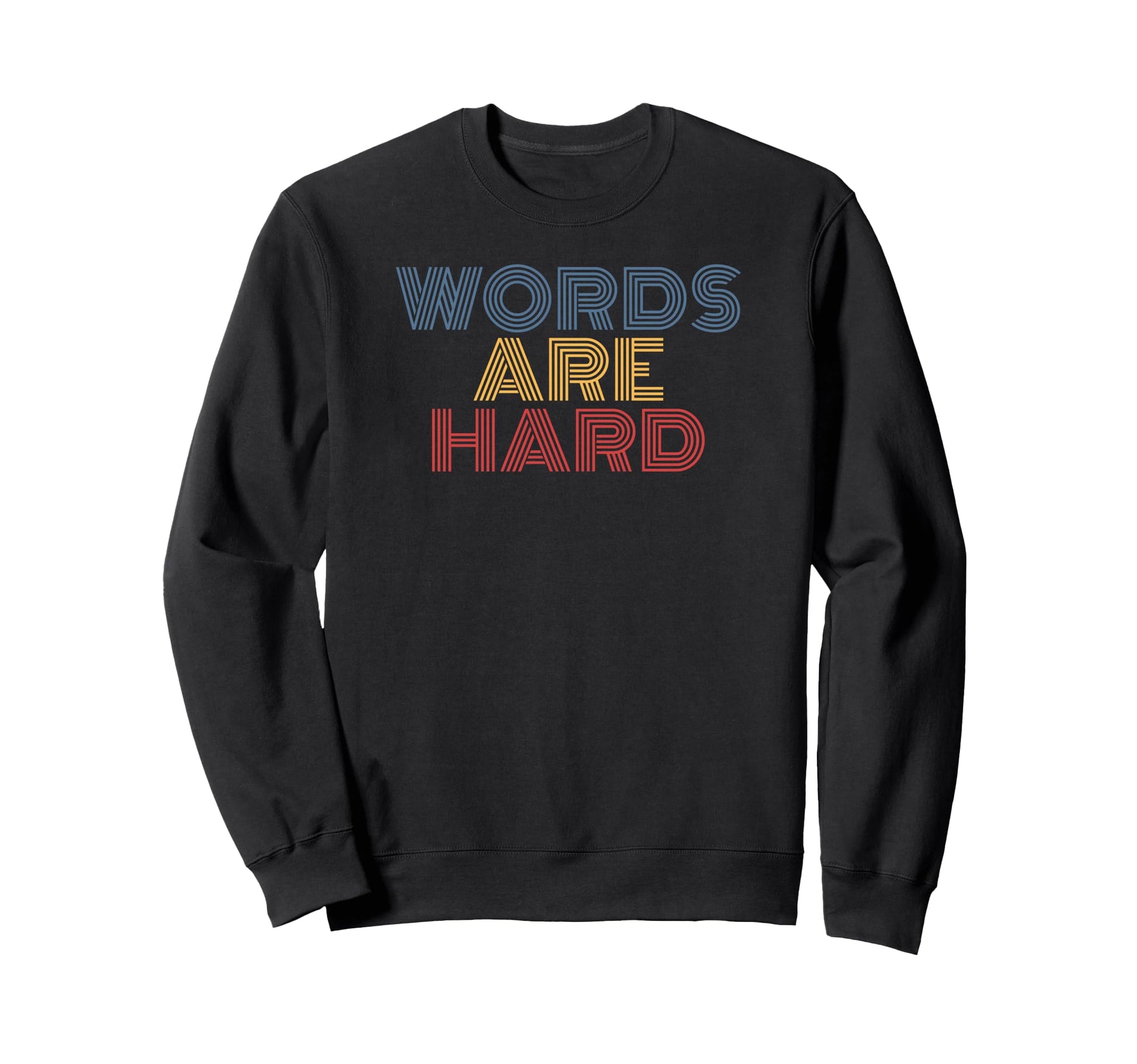 Words Are Hard Funny Rainbow Sweatshirt - Casual Everyday Wear for Adults - T-Shirt, Sweatshirt, Hoodie