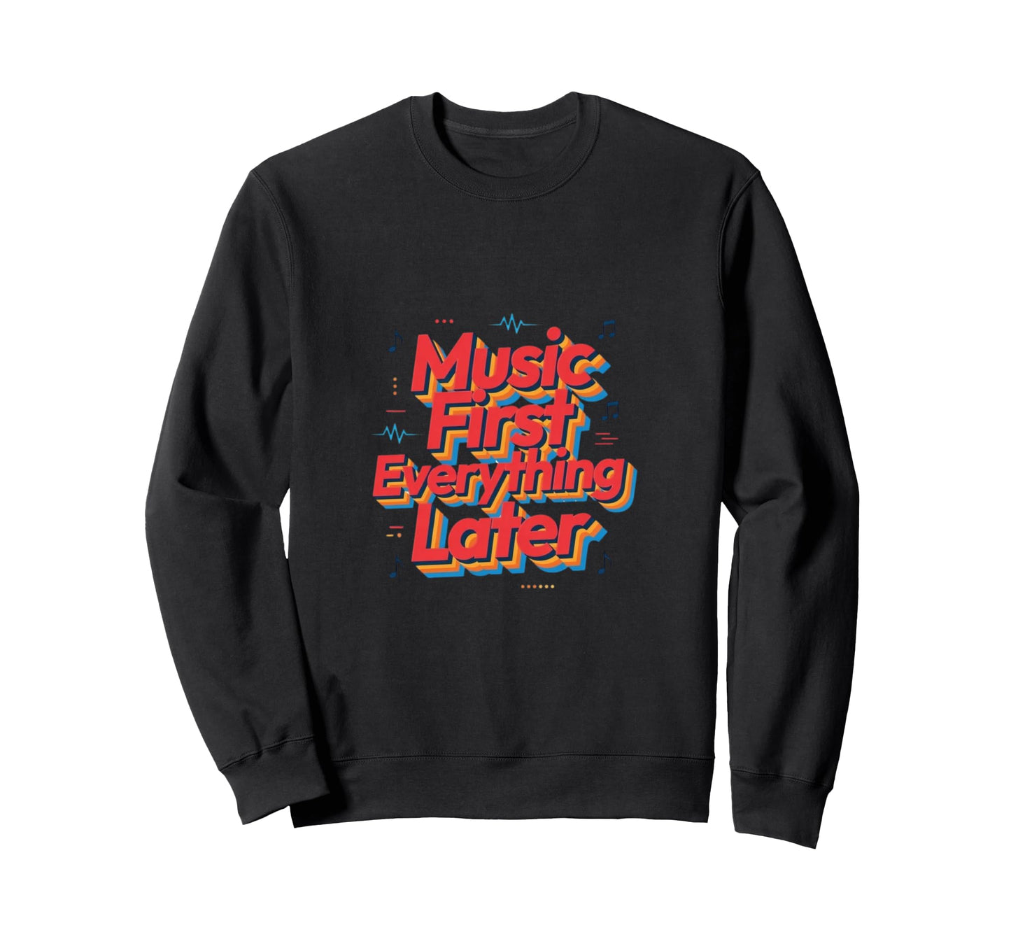 Music First Lifestyle Rhythm Sweatshirt - Fun Novelty Design for Adults - T-Shirt, Sweatshirt, Hoodie