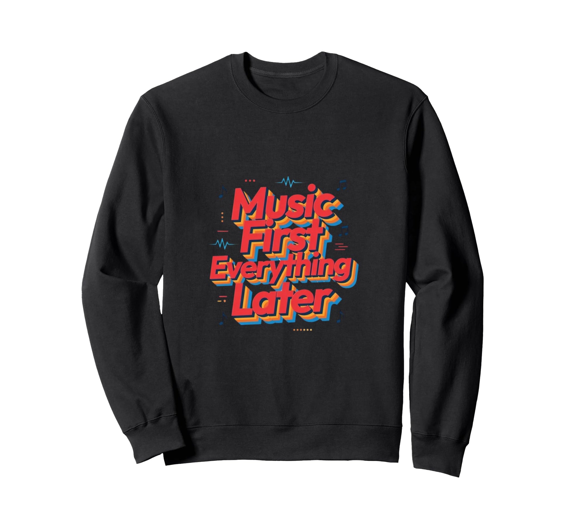 Music First Lifestyle Rhythm Sweatshirt - Fun Novelty Design for Adults - T-Shirt, Sweatshirt, Hoodie