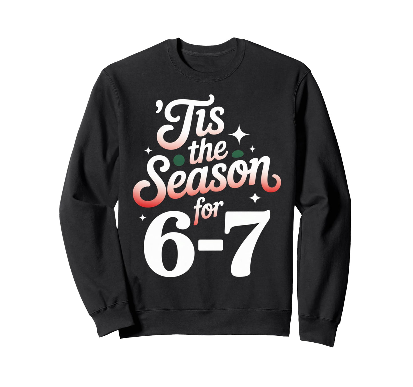 Holiday Typography Meme 6 7 Sweatshirt - Streetwear Style Unisex - T-Shirt, Sweatshirt, Hoodie