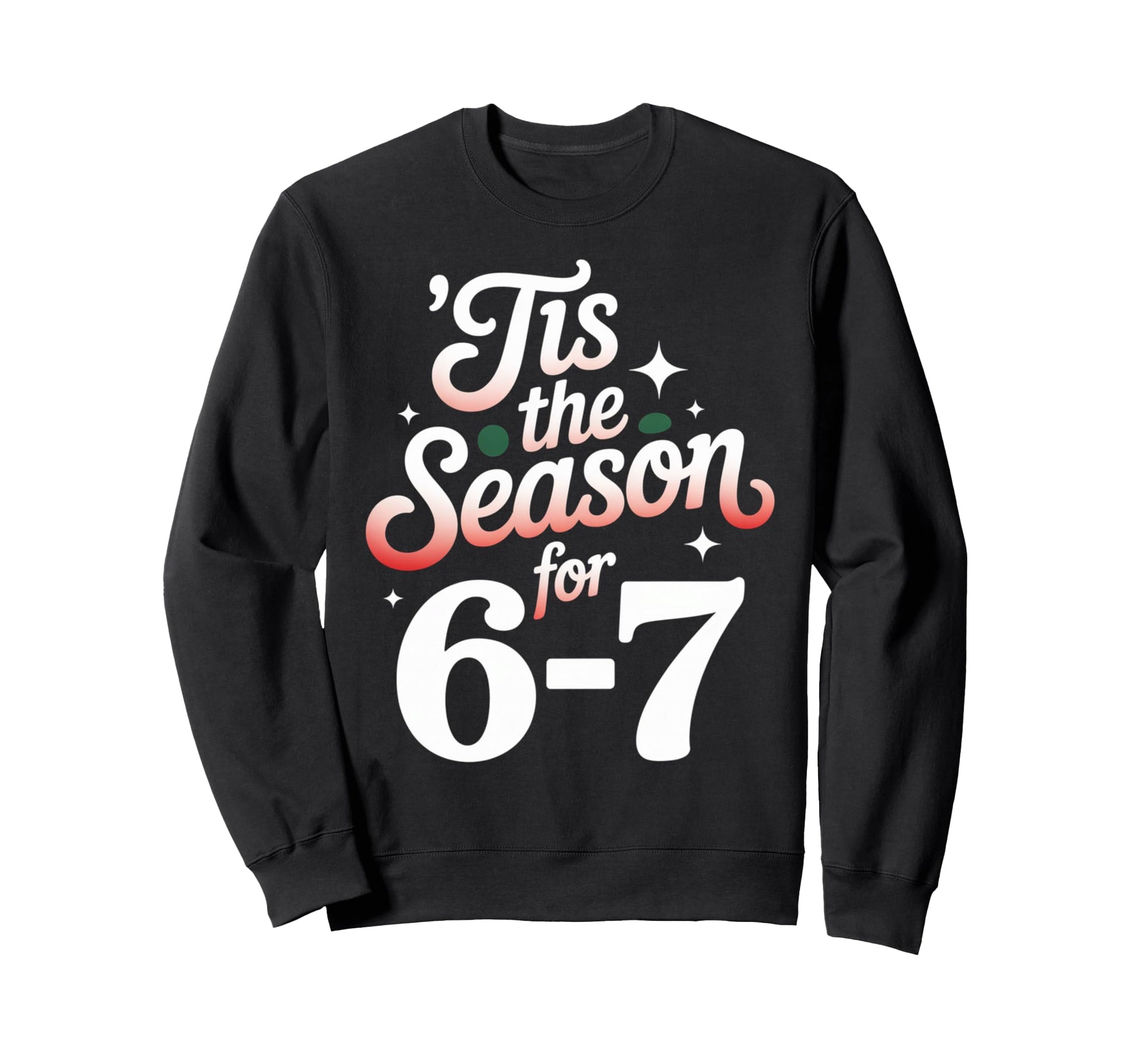 Holiday Typography Meme 6 7 Sweatshirt - Streetwear Style Unisex - T-Shirt, Sweatshirt, Hoodie